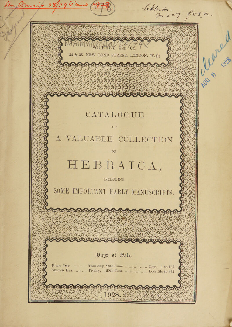 : Pro aay aoe                           AN ENINUEIDL VAD LAAT bh aay NY 2 Oy N\A, S17 7 OS ~ ‘ ae Z 112\27 ! NPs wv IVT PAAYT DA AAN IVAN Ny ONY Nye SVAIAY NYZ-0 SV PAS SAN Nye, NZ ea, Nie A ple SRI HARARE VA OER arr TNS AVP MIVA SAS YS yI | mA NV FT PE Samal PIAA NT AN BWW EGS SII SILI UCI ICICI ACN ET Te RUC TCT Sys STATA NORA ATIZ ALINE ATIC AT IZ AT RASS VIA DP VOLT IZ APIA A TNA ITS OAN SINT) RAEN ERT ATA NENT MEENA ATTN RATA tra INRINCIANS ZS om \ fay VS NAS MA ONeRS -~ Sy = ASDA SN ey SS Eo emis oN ~ —_ RNAS PA AI RDTENNIAS                        = [mx ims if {f~ res 7 KE x iy, eA) 7 \ NN “ve NX SSN SN \ XN ING CON NINES ANIM \ \ SSS ASST ANSON ON STANT NST ANTS SPN Spe ees SAE PRA ey. MNS NE ESS cS ~ (SASS SS US ESS IES RR a SIC boar Call lore oad for ts 7 =—s =_—s _s 4 =) = — a = aren ~N =, =, = —, os DSF TERESI N N SONRONRRON ADT RACE RARU NAO RO AOURARON TROTTER NTU OT OP TRO TURP RAD UNO UNCI NOAIDOATD IN : . : ~ ~ v¥ ¥ ASIII SISSIES ESI IG SIGS SIG SIS SIS ISIS NNT ~— ~ _ _— _ Se Ca al septa “= Peet ee | List) Lp) soos as Oss back wig . ~ NX SWANS SS BX ANAT AANA ENA RNR SRN ERIN SRN ARN ARN RN AGN SGN SGN GEG NF AIEEE LOS, OU AS as \/ 0g VIS UCR RIC ESS A CAN Mr CAN Y DRC CAE ts eh 2 we ANS et ANS Pw) Cu wea! PPI DANO ONS UID OAD ‘A rks, tt2 Inve ALOIS SIS SNS ISS CSAS SRSA POSSI IIIS ILI ISIS NG ISES. fae LN ly xe on PENSE STN ST NO A, SERIES NS SEN &lt; PONSA INOS es Nx =N A -N/, RAS x4 SEMA NO al ones » pr ie 7 DS il ales eho re Same ON med oS) SI NO ler mle SIA Fe j oD Na IN TRNAS RNDRR RNIN STN IN GAN SGN AIEEE ~ SADFISNFIINFIVIN IN FIRNX INS lS ase NANT aes ee NG tet Od ry LISS 5 ie EN ALAA NS A; Epa AIDE NCEE RDA TAIL A IPA PELE SELES ang FO ss &gt; “ x         Y, \% 4 “ X ~ \ CATAL OG i   ONIN SI 7, Va ly N f.   mY A a tx4 2, iS    RO vas | \ { ‘   By A. U XN of ZA         «: I-.     SV 0, Ze NN ENG ~ OF eee Se UABLE COMLECTION OF   7 7 “A f 7 = ' YAN a i  NY: !   ves    f ~ y   t aN Sy v ‘2 5S Sy t   sf)    ey f, 4 7     BH BRAZE A. INCLUDING SOME IMPORTANT EARLY MANUSCRIPTS.    \ ‘         =) / Kee s ‘, é NS&gt; A Xs : S £ 5 : AN ~ C| \ ry 4 AWN 4 Ne aN N ae rene SAP LS AS CRA $NA LINZ SPENT NINE MOANE NOMA ENF WG FLO ODE Vee ONIN INALINAL RAS RNC CEE CLASS NSDL APS EG ERE SS ISIS IS NEUS a bs S - ie &amp; — = XN yy “SN Nf &lt;4 SEAS Lat AM LAN AAT eh AN OGL NI RINDI oN LAS STANTS NPN TS NNT ANTAL NTAG AS tP~ ~ = ~ —~ &gt; NDS = oe ~~ Me Tike i ft / ‘ &lt; CARAS ’ 4S VAN AXS ATS ARSENE RNS RAT A AUN SN SRN SRN SGML ~   2 ONES      A Z IN A Sod TIN ma PRN EXINN ARNE SNA RAINING RN SNS MWA SSG Ae IR AT IAS ce NN ~ Se AIA I ke   Daps of Sale.    fiieeewAve..,...... Caursday, 28th Jumememeer.... Lote 1 to 163 SECOnDe DA ......¢., Hriday; . 29th Juma. 9)... Lots 164 to 332     die ae SE SS I e Cogs         2 5 ~_ =i A~ cs Low PN DAN DONA SSSA DPS Y WS “&gt; 77\ fy! “Vay ~Sy yas eNO ys NAN Sl f AAA Loh LA LAYS VAD a FAINT INTIS VING AZ NING  FINNS  