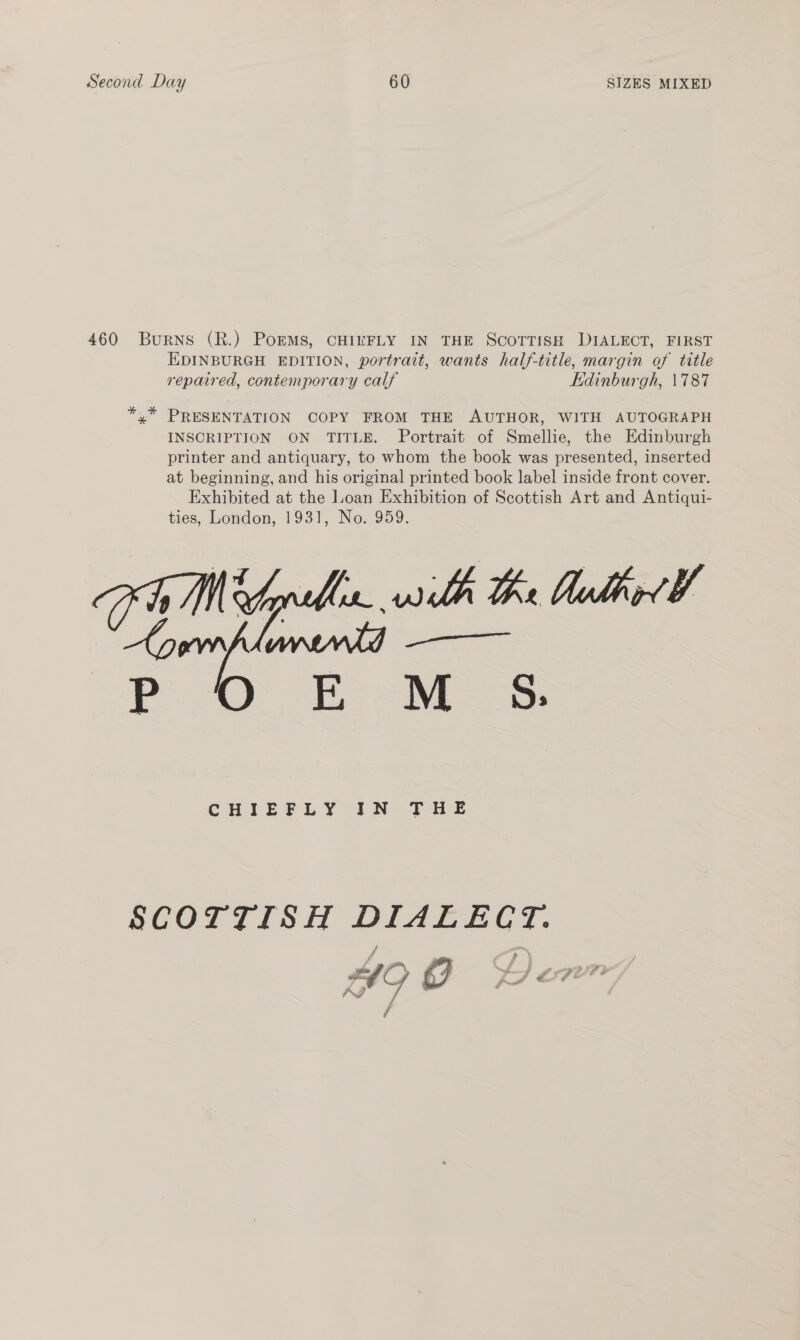 460 Burns (R.) PoEMs, CHIEFLY IN THE SCOTTISH DIALECT, FIRST EDINBURGH EDITION, portrait, wants half-title, margin of title repaired, contemporary calf Edinburgh, \787  CHIEFLY IN THE SCOTTISH DIALECT. 