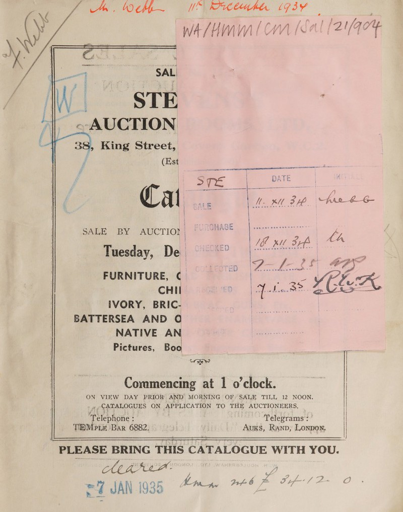 wa /umml cm (Sal (24          ——  sieht inca CAI Eker He FESR ASE i BON Lie NRT ESOS )   (2s atk HM. XM ie he 26 ae By Auction) RURGQASE Tuesday, De : =D FURNITURE, ¢ CHII IVORY, BRIC- BATTERSEA AND NATIVE AN Pictures, Bo  ene ON VIEW DAY PRIOR AND MORNING OF: SALE TILL 12 NOON. 1 (PEALOGUES ON APPLICATION TO THE oe a a Mitebhote ne ) ‘Pelegrams : Commencing at 1 o'clock. a eM ou Bar 6882. Auxs, Ranp, ee y   PLEASE BRING THIS CATALOGUE WITH YOU. AE atrisen ng =7 JAN 1935 bine mb)