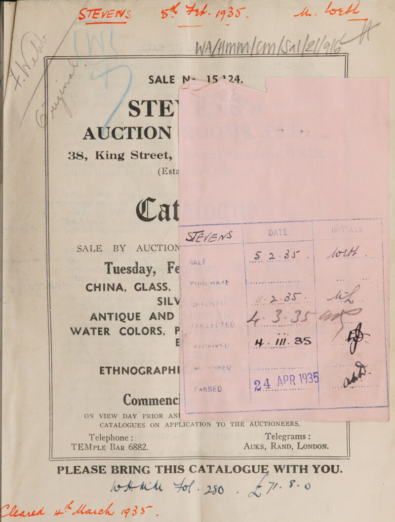 i: : : f } / ; WAS ff Las lN\ blallall ZN | —_ WAddmm/com Kalle//aie —  pet) SALE W—15*24. | eo. \ STE AUCTION 38, King Street, | (Esta   Sie + AUCTLON, Tuesd ay, Fe SALE CHINA, GLASS, ** SILV i ANTIQUE AND | WATER COLORS, Po - ETHNOGRAPHI PASSED  Commenc Telegrams : Telephone : AuKs, Ranp, LONDON. TEMPLE Bar 6882. PLEASE BRING THIS CATALOGUE WITH YOU. h-PEeAM, ‘Sol . 150 Pe 2 5. ¢ nt Me ade ae   