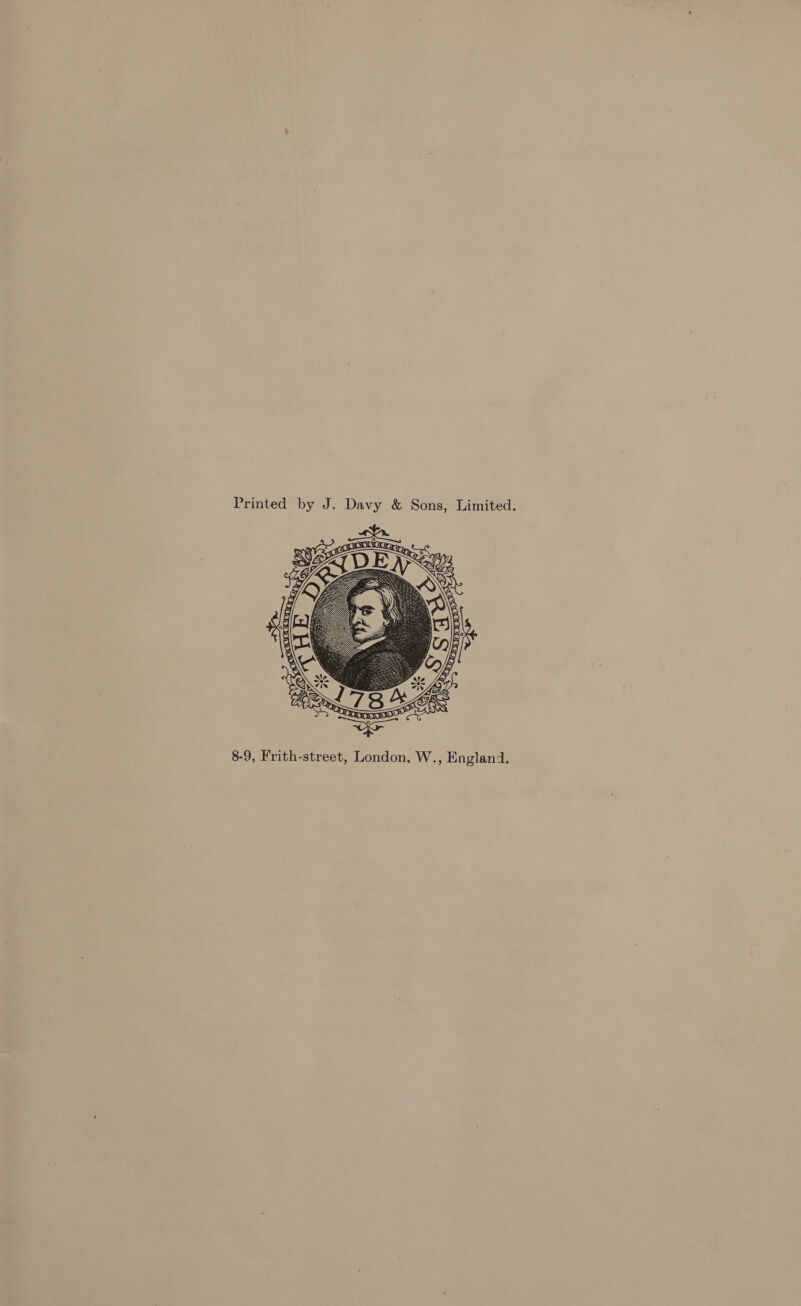 Printed by J. Davy &amp; Sons, Limited.  ., England W b} 8-9, Frith-street, London