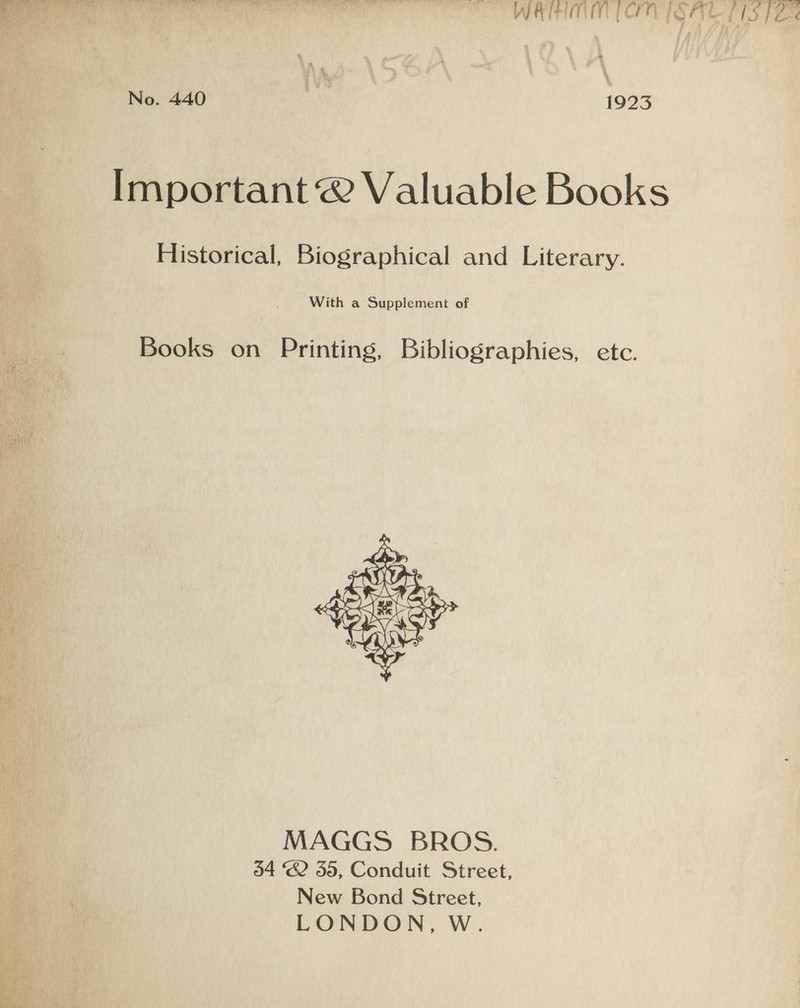   | Historical, Biographical and Literary. With a Supplement of Books on Printing, Bibliographies, etc.  MAGGS BROS. 04 “2 35, Conduit Street, New Bond Street, LONDON, W.