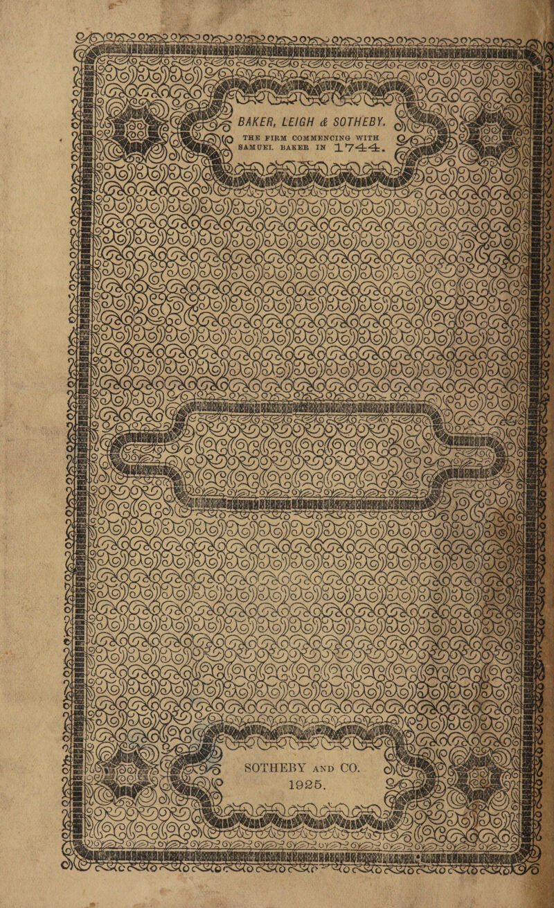 S fey = aes fe) 4 ee | J fc) TS THE FIRM COMMENCING WITH SAMUEL BAKER IN 1 '7444, » aE sine g aS ae ie 5 BEE 4 i Es ite Sis ie = sf iA 7 ; £4 a % <a ae ae Be ee Be Nast) i a Sua a EE ; : : i ee So Scon y) 4 O > Q ~ (C$ Sie SOTHEBY anp CO. 1925. Ge ‘Ay bi Cope Peis gs A Reng) args CLO CLS CAS CWS Ye Owe OoY¥A)~ 6y¥YS~ H j ih \ # i ‘ Py a ys ‘ % 3 Peay 