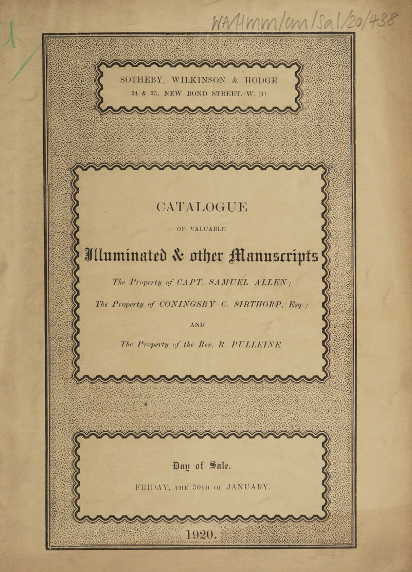 PEIN UN ESI NCA NUN NINN INERT MER UNCER | o \ N Zl “re \ “A Z ree _~ is ~, _ UREA We ys | vs 44 »S SOTHEBY, WILKINSON &amp; HODGE 34 &amp; 35, NEW BOND STREET. W. (1) 7 oN \ vg «\ | ! N 717 XIN ME NS! VayNS ea we —lss- ie AN 2% 7 w ! 4, LS &gt; “ CATALOGUE OF VALUABLE  The Property of CAPT. SAMUEL ALLEN ; VSNiSN wy Wee The Property of CONINGSBY ©. SIBTHORP, Esq. ; ~“ VS INEIN AND  a The Property of the Rev. R. PULLEINE. VEN WA. \GANY Y oy ryNT} ANS SMe ee ee ae 2S rN SINE Sees Na 7 s\ ( La RY say, Peas ~ WF 1) 7, 47 epelie SEX iba Dau of Sale. yy  AI ] FRIDAY, THE 30TH or JANUARY. N Na De? WEP Ney UNS PAN LS  