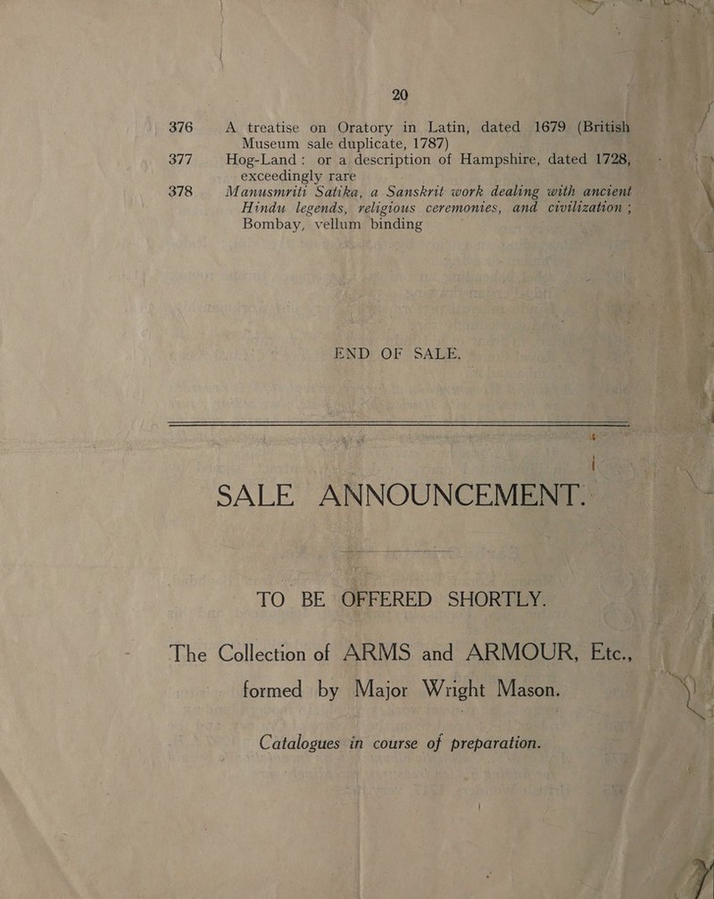 376 So       af vA. treatise on cade. a1, ‘Latin; Museum sale duplicate, 1787) Apa Hog-Land : or yagdescription: of Hamps e, da _exceedingly : rare | i M anusmritt Satika, ia Sanskrit work. aa Hindu legends, religious ceremonies, ron vellum - binding at ZND OF SALE. — ae Gg course 2 of preparati a nk. eae . Z 5 ‘ee rm “6 &amp; yy ey ey a ae , ee : y 4 wn z ¢ ” x ¥, wy j is a ; as oe ' 