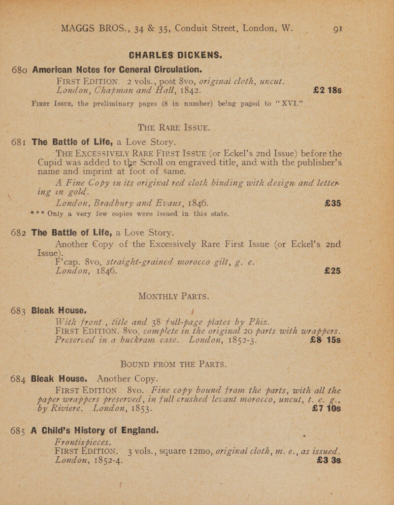  rae Le FIRST EDITION. post 8vo, o7zgznai cloth, uncut. \ ng in gold. Issue). London, 1846. 683 Bleak House. d rf FIRST EDITION. Frontispieces. FIRST EDITION, £7 10s &amp;. , square 12mo, or7ginal cloth, m. e., as issued. £3 3s.