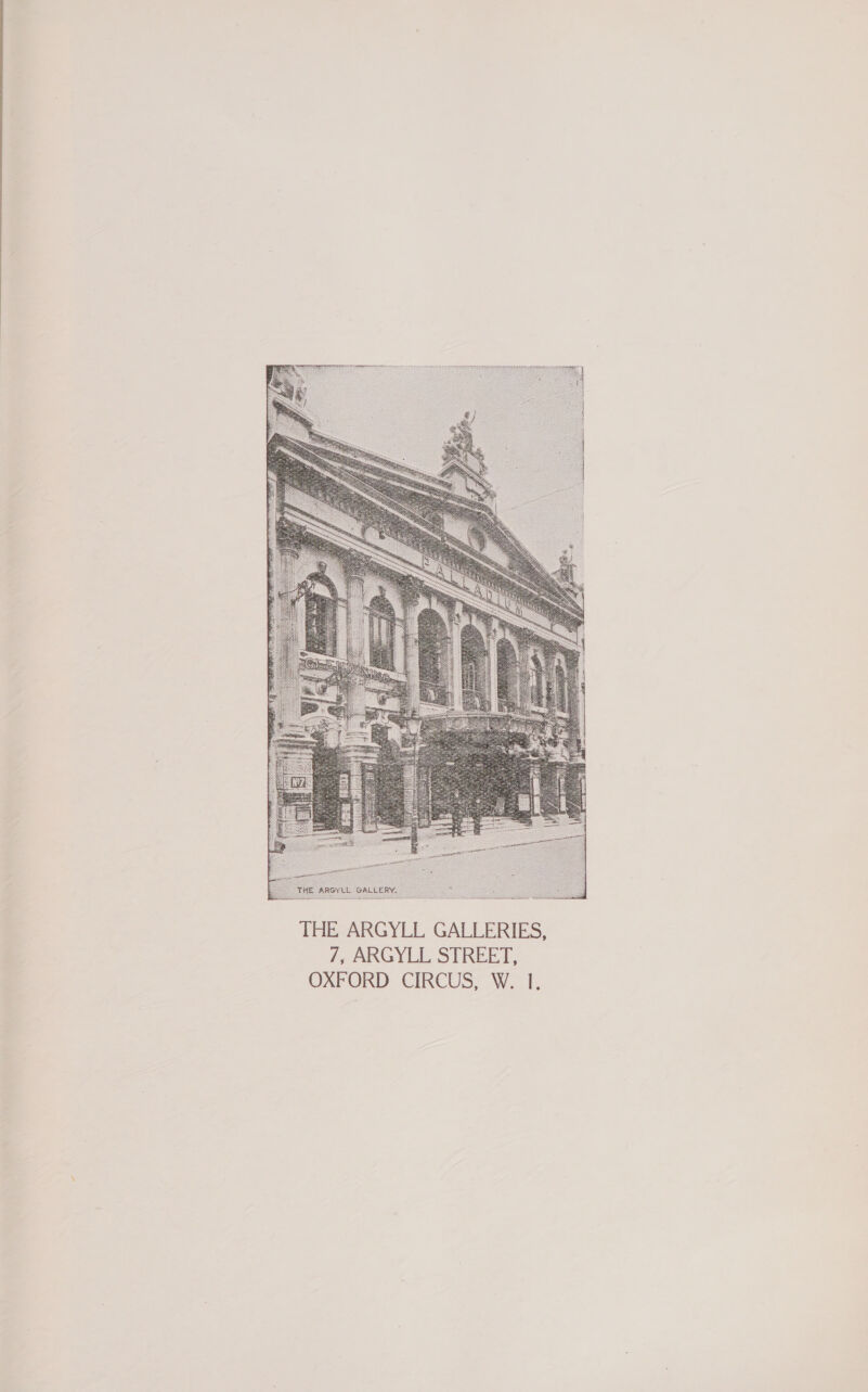  THE ARGYLL GALLERIES, /, ARGYLL STREET, OXFORD CIRCUS, W. I.