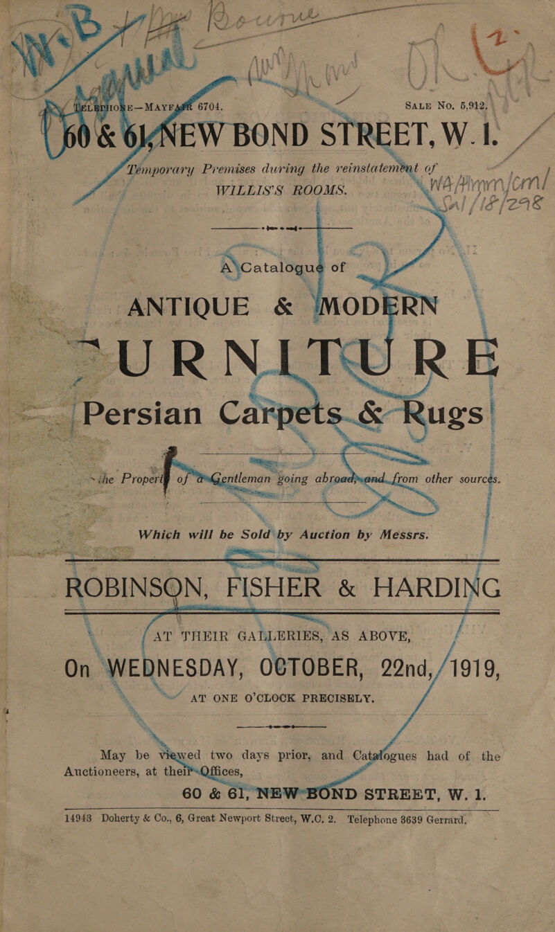        - U ee Bo : : —_ = af Fe ~ « My 2 ; : a ruler ] : iF ‘ \ ; 4 = SALE No. 5, 912, ND “STREET. Wile Tompor ary Premises during the reinstatenibut of * WILLIS'S ROOMS. ‘ We; Aan joni “say ib eae          ae THEIR GALL RIES, “AS ABOVE, Ww AT ONE O’CLOCK PRECISELY.  May be viewed two days prior, and Catalogues had of the Auctioneers, at thei ices, a 60 &amp; 61, NE ND STREET, W. 1.