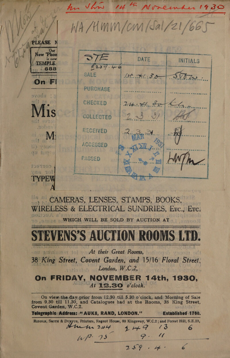     PURCHASE CHECKED    COLLECTED       STEVENS'S AUCTION ROOMS LTD,  -On view-the day.prior fromy 12.30 till 5.30 o’clock,,and Morning of Saie from 9.30 till 11.30, and Catalogues had at the Rooms, 38 pant jh Covent Garden, W.C.2. Telegraphic. Address: “* AUKS, RAND, LONDON.” Established 1160. Ripp.xs, Suitx &amp; yas Printers, Regent House, 89 Kingsway, W.C.2 ; and Forest Hill, S.E.23, uf ELK ®DP 6 3 6 Rg ee um ne 14 SORE ee 78 OR aie ‘