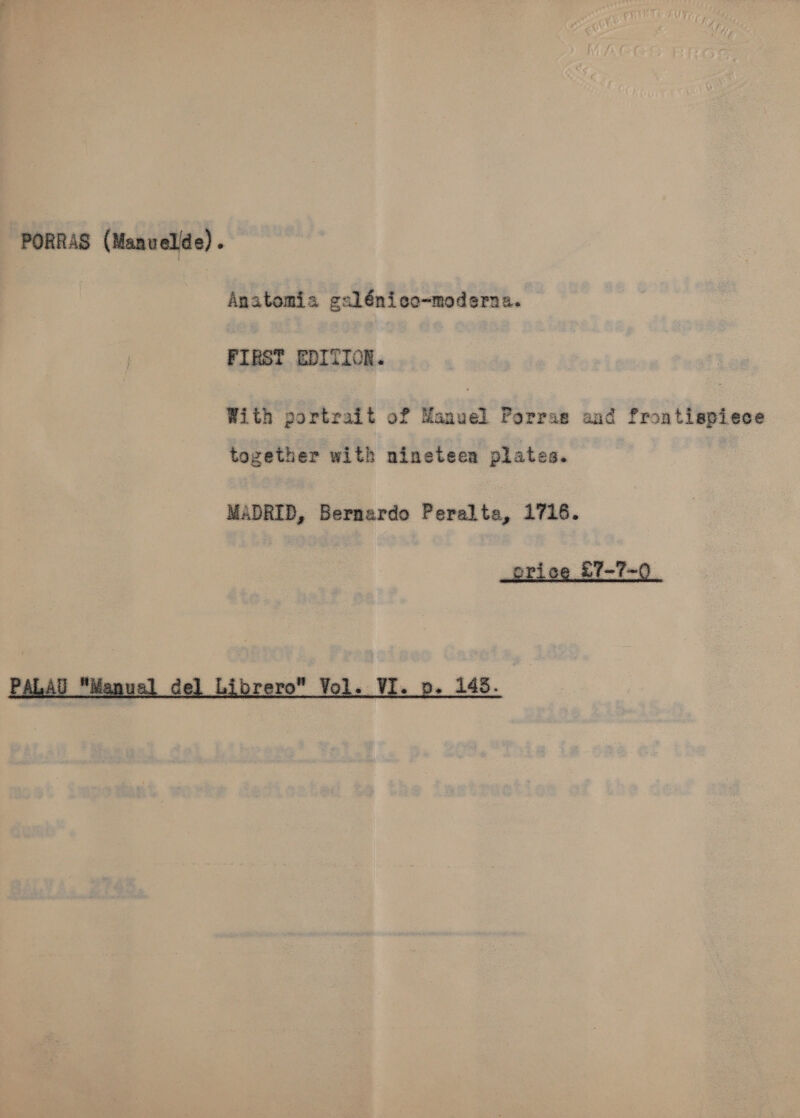   Anatomia gulénico-moderne. FIRST EDITION. With portrait of Manuel Porras and frontispiece together with nineteen plates. MADRID, Bernardo Peralta, i716.  