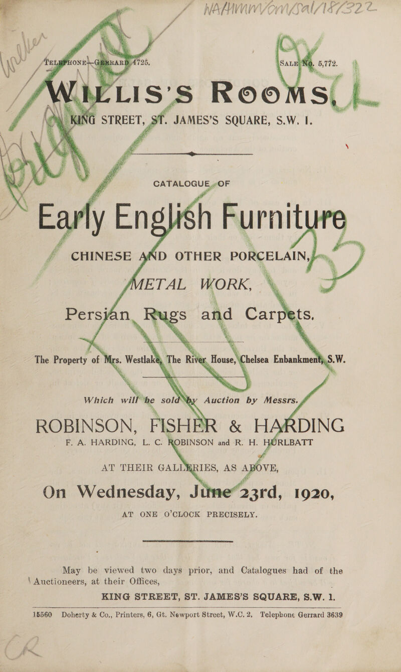   May be viewed two days prior, and Catalogues had of the ‘ Auctioneers, at their Offices, KING STREET, ST. JAMES’S SQUARE, S.W. 1. 15560 Doherty &amp; Co., Printers, 6, Gt. Newport Street, W.C.2, Telephone Gerrard 3639