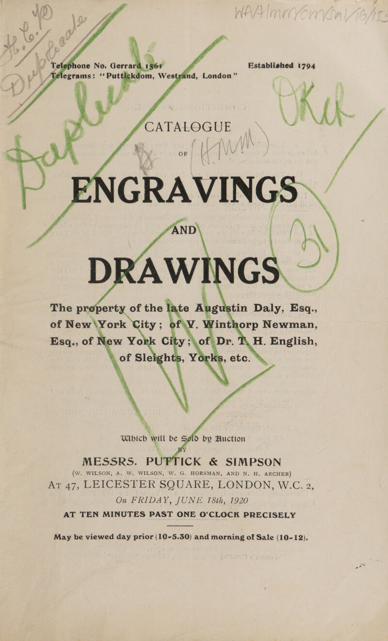      one No, edit ‘dt nn Established 1794 egrams: ‘‘ bat ago Wee Wes a ‘ BN  Which will be &amp; gto by Bluction MESSRS. PUPTICK &amp; SIMPSON (w. WILSON, A. W. WILSON, W. G. HORSMAN, AND N., H. ARCHER) At 47, LEICESTER SQUARE, LONDON, W.C. 2, On FRIDAY, JUNE 18th, 1920 AT TEN MINUTES PAST ONE O'CLOCK PRECISELY  May be viewed day prior (10-5.30) and morning of Sale (10-12),