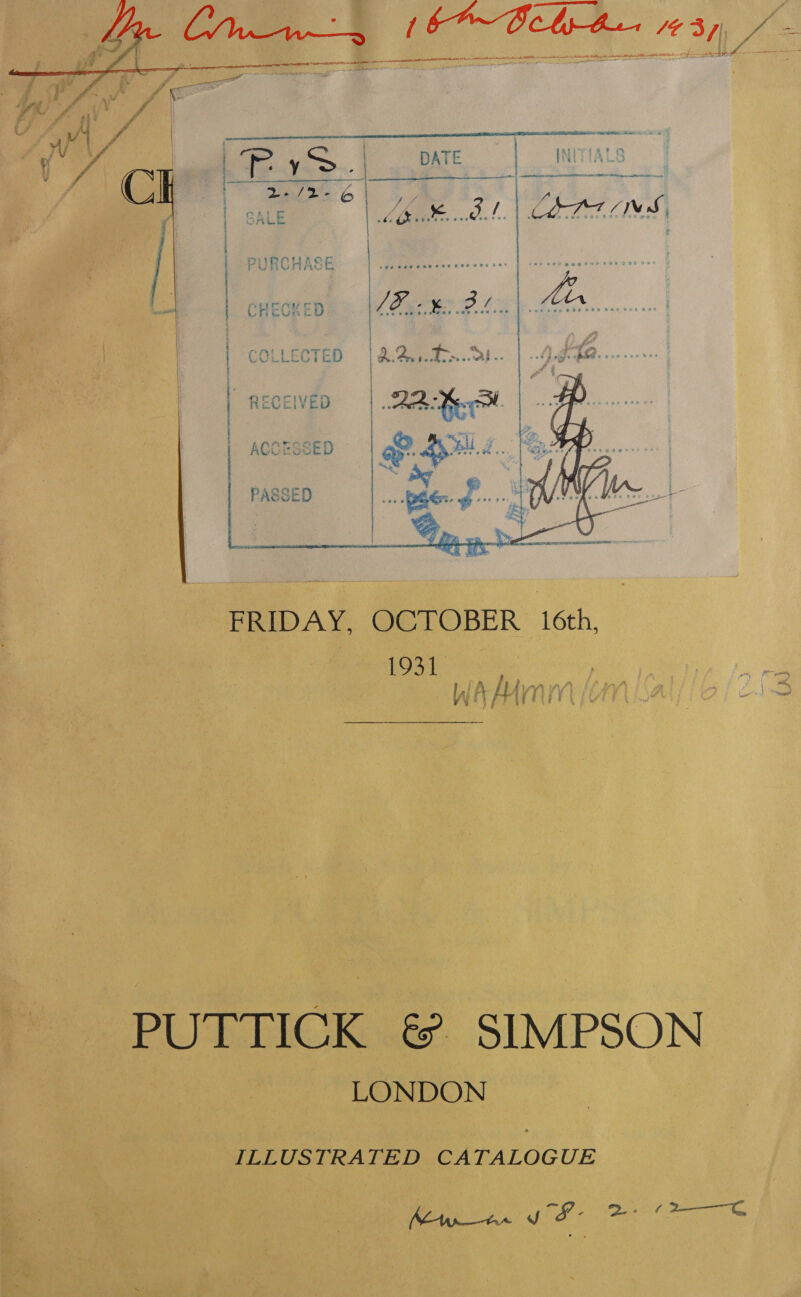  fe” 3 é ¢ i RECEIVED — | 2B KeeySBt iets hae repr “ 4 ACCESSED Oe eG me | PASSED phe gO aX. goes FRIDAY, OCTOBER 16th, 1931 is ly A H CEE PUTTICK &amp; SIMPSON LONDON ILLUSTRATED CATALOGUE (y JS - oo / -G