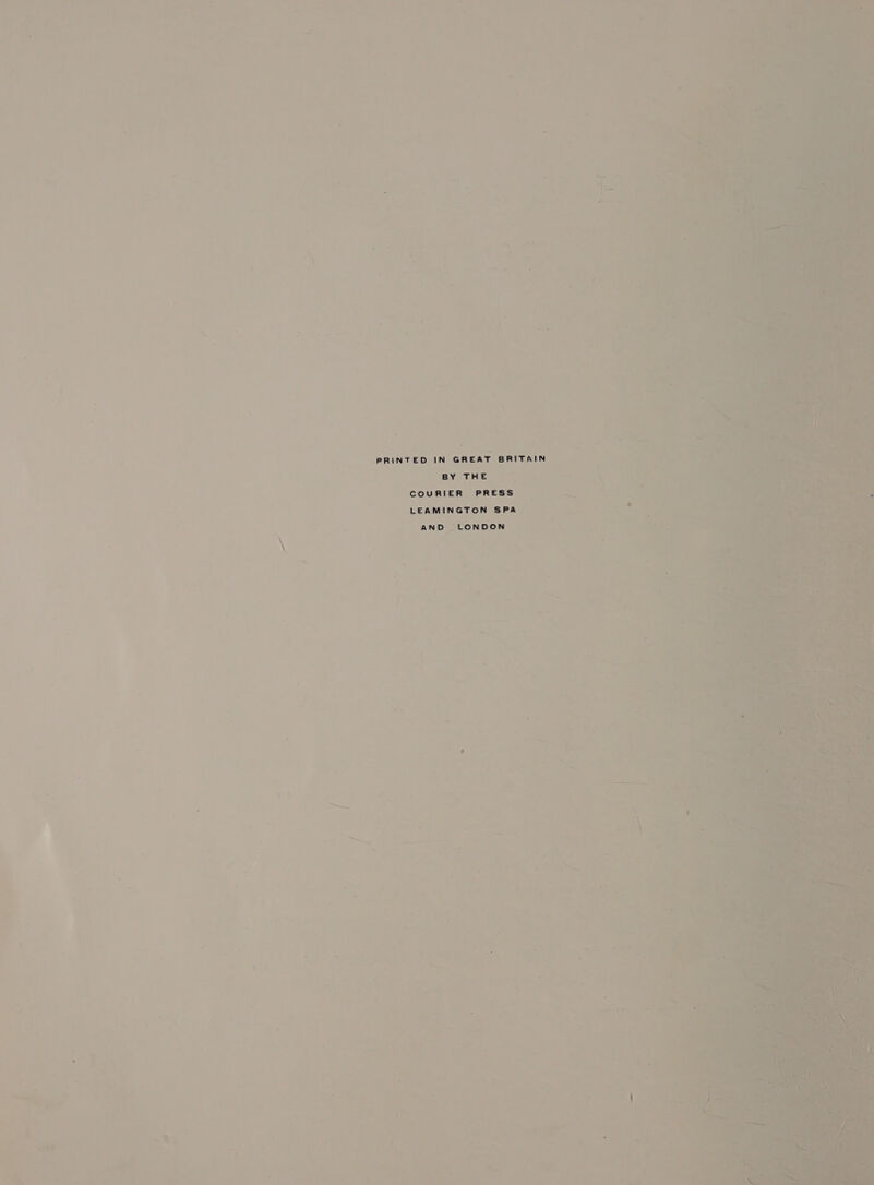 _ i. ae oat e * = -~ sag | 7 a , 1 e  ‘ a s =“. ’ oad = ~ Se a Se 7.% : : ais = os ; i - +r * a - is A we og ' a ; x § _ the, . £ : | 24 7 . aes x a ery os .. ‘ote : PRINTED IN GREAT BRITAIN ; BY THE COURIER PRESS LEAMINGTON SPA AND LONDON ~te . e ; ‘She na ‘ tJ = 1 — * — , -) Pe ne: a E eS  