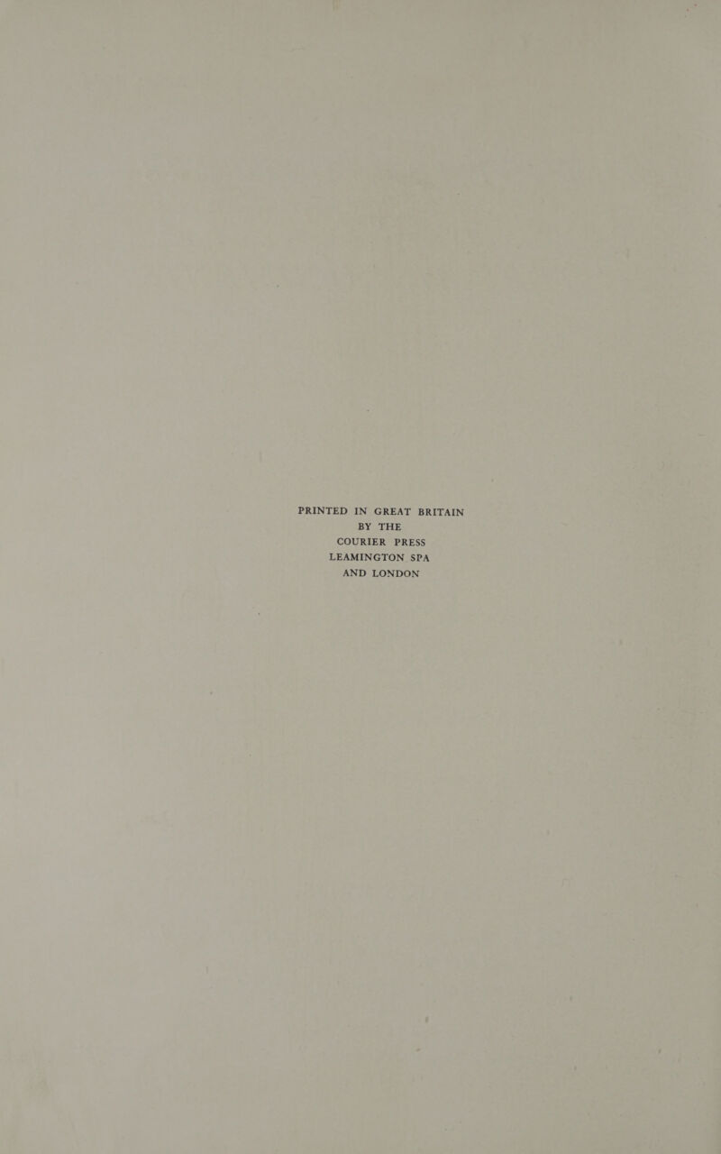 BY THE COURIER PRESS LEAMINGTON SPA AND LONDON