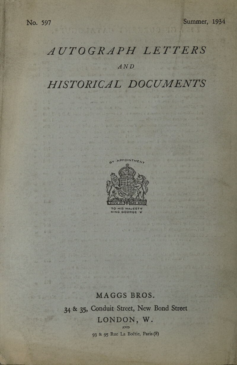 Se ghacats: AUTOGRAPH LETTERS AND HISTORICAL DOCUMENTS  ‘ 7 sie A ‘TO HIS MAJESTY KING GEORGE Vv MAGGS BROS. 34 &amp; 35, Conduit Street, New Bond Street LONDON, W. AND 93 &amp; 95 Rue La Bottie, Paris (8)