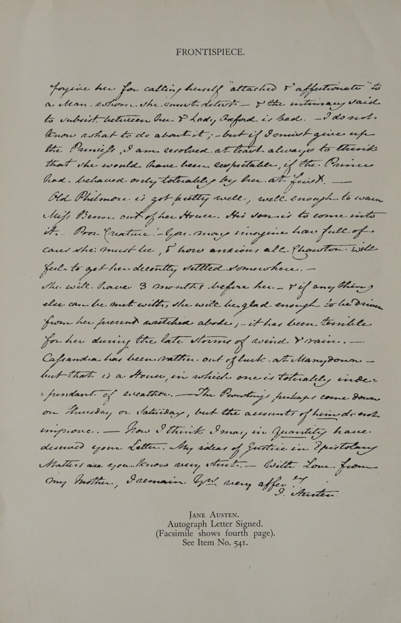 FRONTISPIECE: Pages Ace: eaZe-/, mantel Vinee BS fn athe iets ete rect Li Male ee aes bavtetwe mee acel. Z vabvettLeliitztee Cree. YKaaly, Crofinst. e' Gaels. —7 #0 2ee7- pas tthak Ciclo alotict bec ty Soret gece <f— a Oh eee 7 AY aon. Cevotiest.. ar tele. ai nacren ty fleece KE pe. DA pe ia Pana Peis Cee fie Ca Le Sf a Cease LP Sie SL st) Pee rete, eltca tl» 4c, bree. at foueX peo ELEM alr wee ERLE Ercle.. , tee LE. Cece ep Pe est a, eres “ft Gb esti Ol pi hee. rte Vedi eeiucy Colgan Li ore (entine Gyte. Brees Lereegeere, Aare Keke of Caced aie: Prices Cee. Ni AO2w arttcocey LC. eet t Lele feck Lo get Seer seca ie ame me oe. ey, Aaee 8B Qa1c2lASF Ce farn Mec ye, Ane, Ge elles CAT ea Let eT EO ee cores reek &amp; Lo Ce Deen, fone Cee. peretenn gether alboke. cf har Licer. Cbere ble. per Aecrercy Che» VEG Spa oe TR titers. Vn CRIPPS BP IE TiS oes (Pelee. Orel ¢ of eck. AL Ma szPouwr. — tact What, tp a» Pricer, ta niet oace- es ue cig here a eee Poweerhing's Leskns! pCa ae ieee “Oe Valitbay , beet hz: aaa foes ereZ. bomf2ec2ce- ._—_— LOS a- De Saree, Zale iiltnS etatedes ole cexnco AE Celt, Ly a parse Oper Colmes UA BLA Opt Oa ye iota A 4% ident eae le pa Ae. Paprcien ts g rez Bub tr... sf teen Gre ee Ld Sati ‘ : 7 nom: eae, affex we V ehecetbew JANE AUSTEN. Autograph Letter Signed. (Facsimile shows fourth page). See Item No. 541.
