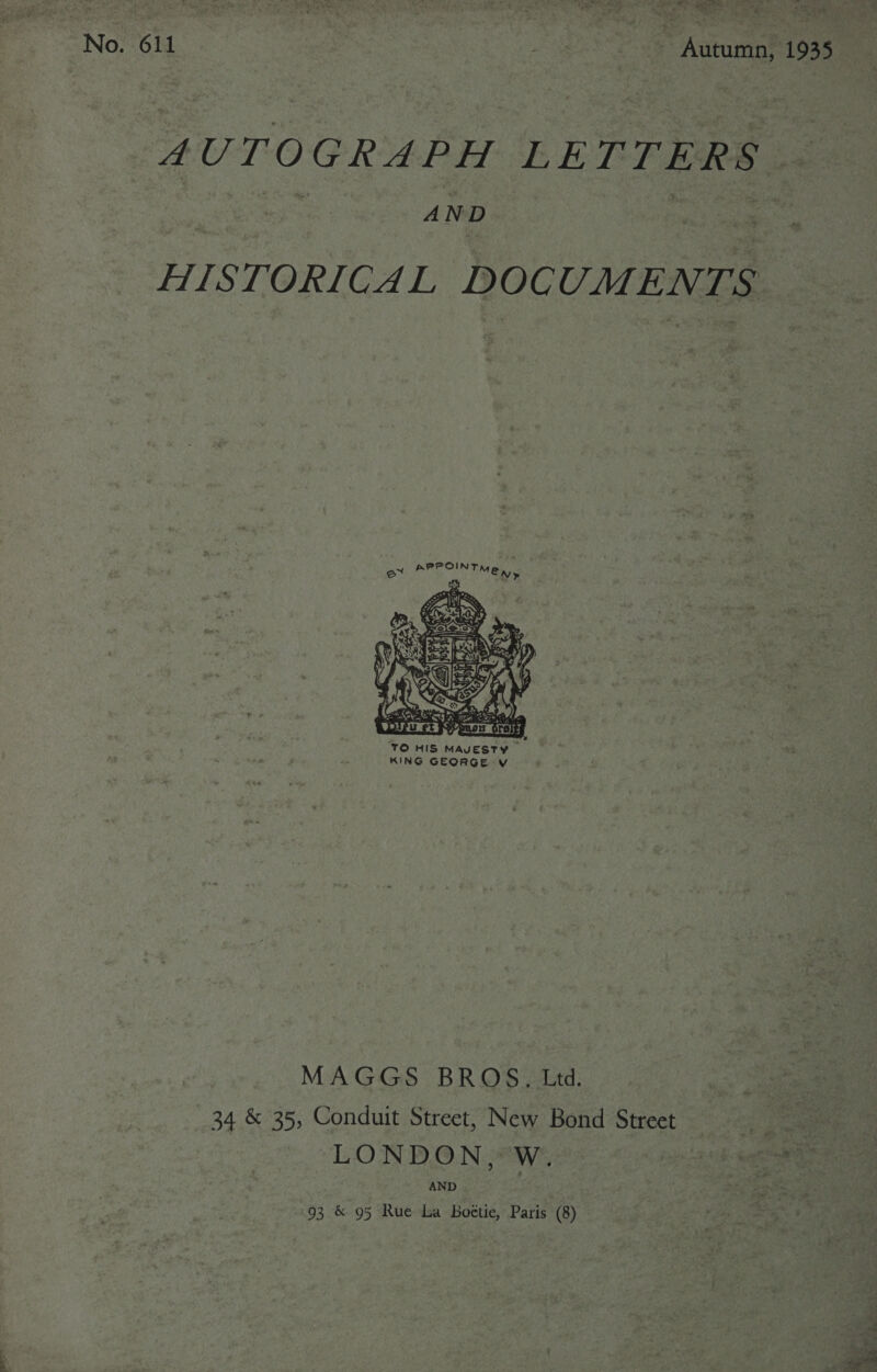 ae Pa Oi RS ili pe a AUTOGRAPH LETTERS es AND : oe HISTORICAL DOCUMENTS FOIN O  MAGGS BROS. Ltd. 34 &amp; 35, Conduit Street, New Bond Street LONDON, W. AND 93 &amp; 95 Rue La Bboétie, Paris (8) 