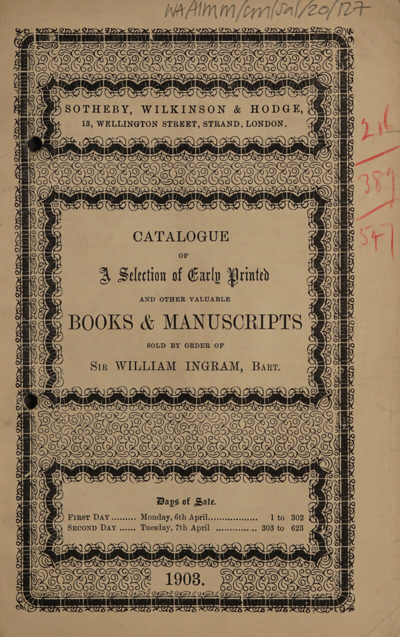 WaAAlm dal /Zof [2- yY ee vt ea acini es [Lt 1 Greve | 5 ee WILKINSON &amp; HODGE, i haanmanmammne | poe es ae _goenenseneneneseseseni CATALOGUE      oat oat . +. we Se | A Selection of Carly Arinted AND OTHER VALUABLE ee &amp; MANUSCRIPTS SOLD BY ORDER OF L/ nat hainepipnagiNg Sir WILLIAM INGRAM, Bart. gear acec eds ncenvruneind aii. eae ss} aiadailaaaaaial Va at oe Po So) +f oS oe 3 s s op s oS cS . 3 9 0s “a ———- re ae ae De SS (aap S ee op =: &gt; a 2 ? a ae Se i as ie me 