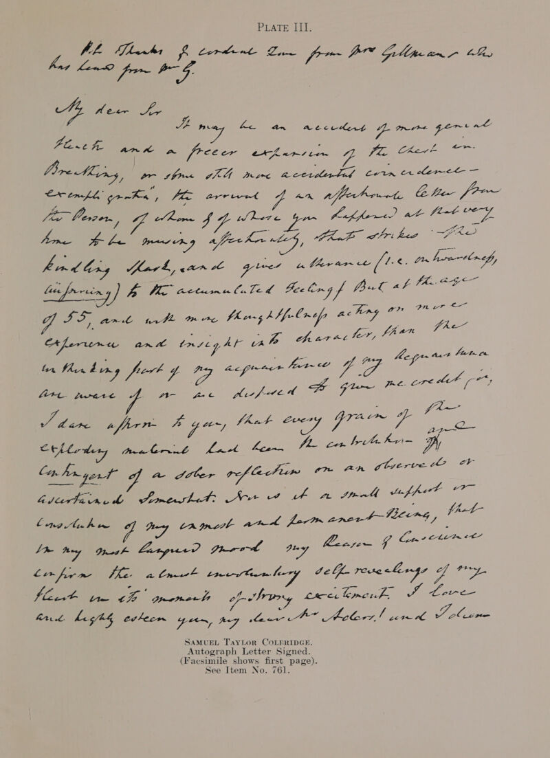 PLATE III. o/: Soy les Aan Ae ecdeit of tax gern’ LAE An x a freeer PTS i ery eek y, Fp PP ea Bre Mixy, ria Soh cha Bowe CN eee eo, Po er Z nas Be Cr imLh grnKe , FES SSE I ha CS F7 | tien fro wee. Caren, Ue tt he Leg HRSEKS I eae FEIT oS! Lae pA hindlery har €, an 2 gives Marance [1-6 Ore are tbn ef Efren) | Bf eee Cian ta Ce LO: Bee ing f Le POIs fA. BE ve eRe ant tarde Te Fe, fk ag hl lr of achny on ee : fi; oy : oy - Vee Eee pu see A ferrernee ant tnytg Ak ys a7 | ‘ 3 yy Wy ta Hat fiet~ ce Pte Aae tt JEP PE va hy fL! a 44 jp J» z cre rs 7. “Are. fware ds fac 4 ‘7 pot’ ol F 5 Sy te | a as oe op jee SAI a ffer r- Ay ey fiat a UY Z. ou Cthhedity teabrit Lak her [i Tenia ey i  % erve ¢ ob bag. hr 4 Pe at epee rf ctrem fon An ghey er ee eects Net th te Stel apf fet as op ee ae et (f Pe nd “fem ¥ Ling tu hw d bey, LA Incck aac forte “4 th Bey Ipoh Large? Dood peo ay 3A on 9 Pa ee tae Cine let Jef. ree Lage De fi leet lie £ Pe Botortt pth Lia ve, tea fe 7 ces Cc Atrrd. he gig evtecn Gasce, evs Oe pr eel SNOPES PIP VET ae SAMUEL TaYLor COLERIDGE. Autograph Letter Signed. (Facsimile shows first page). See Item No. 761.