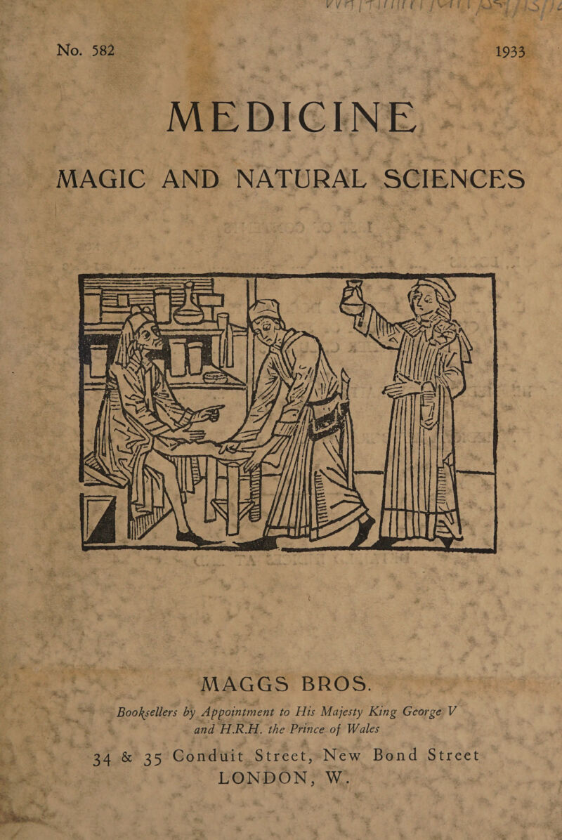 M FE D ICI N E. . ‘MAGIC AND NATURAL SCIENCES  ‘hae by Appointment to His Majesty King George V - and H.R.H. the Prince of Wales +: 34 &amp; 35 Conduit Street, ‘New Bond Street Rr LONDON, Wat's, 