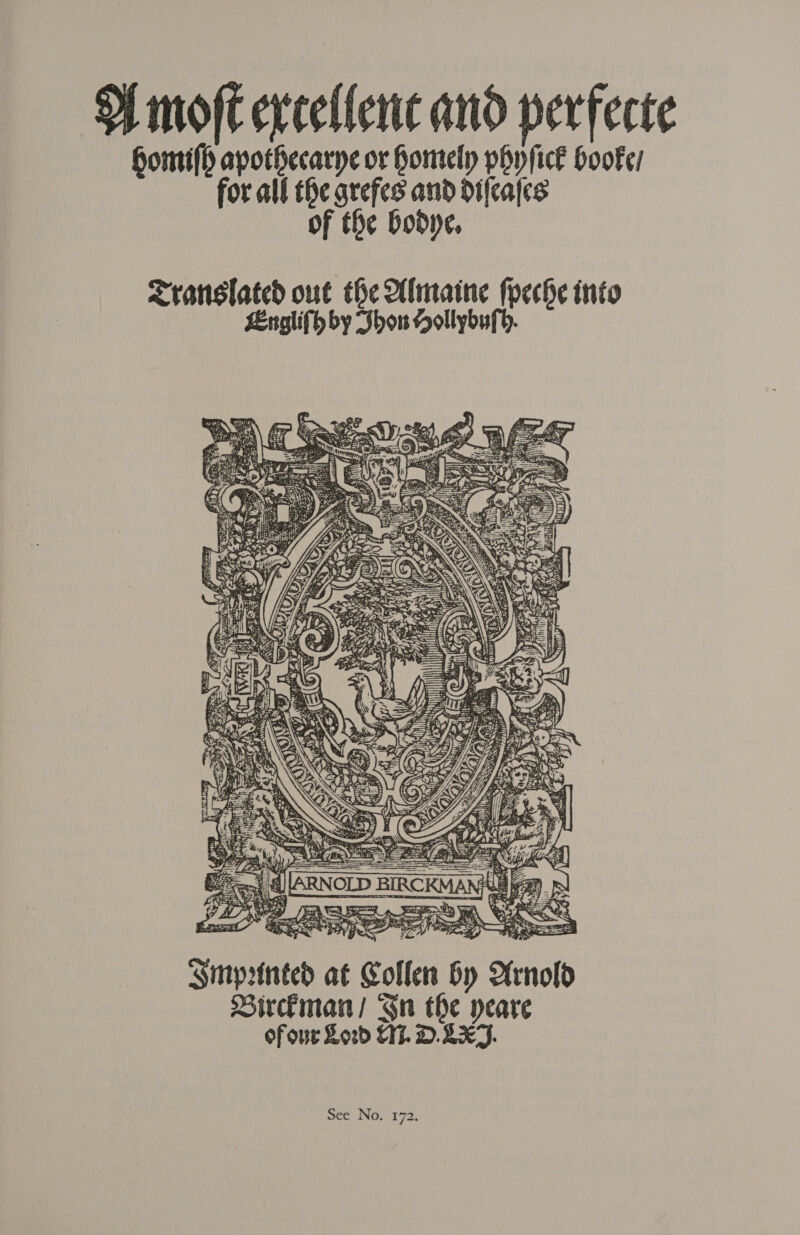 Pmoft ercellenc and perfecte omilh apothecarne or homely phyficl Hooke : | ee all the grefes and difealcs of the bodye.  rsa Weay . ign OO Seah OT < ee a) oagst cere ¢ < Smprinted at Collen by rnold Birman! Gn the yeare ofonr Lord S17. D.LXZ.