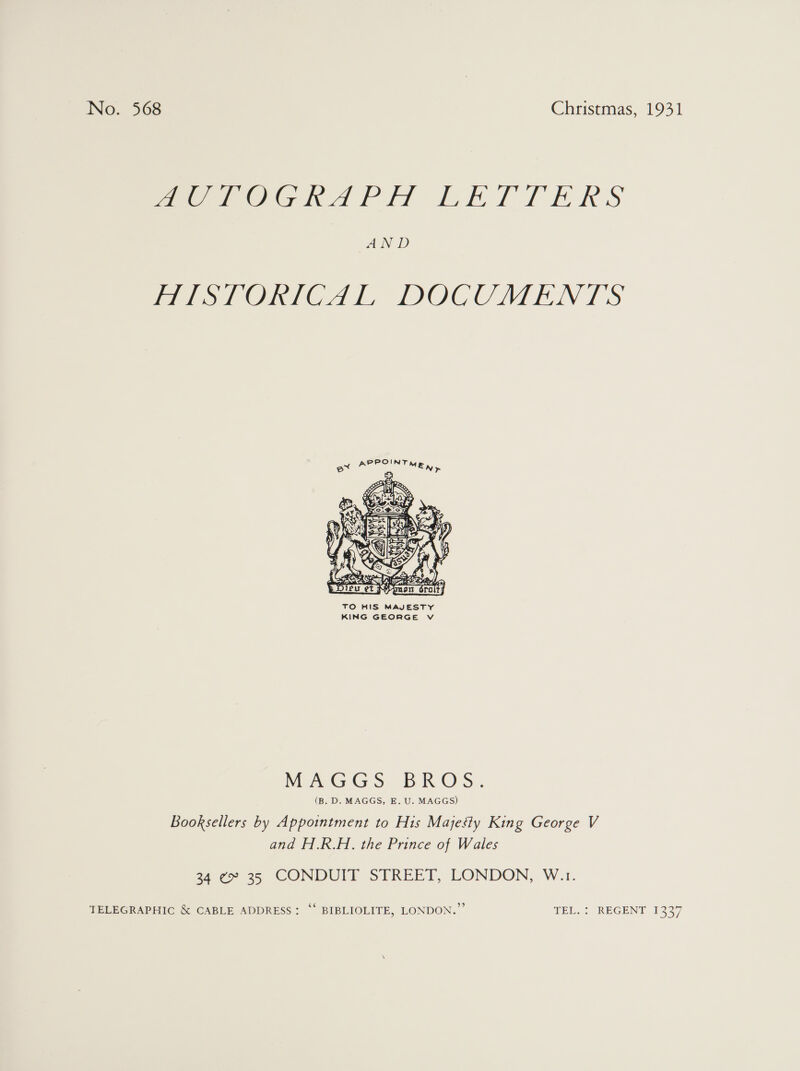meee OGCh APH LATTERS AN D HISTORICAL DOCUMENTS PPOINT A MEW,  MaGGs BROS: (B. D. MAGGS, E. U. MAGGS) Booksellers by Appointment to His Majesty King George V and H.R.H. the Prince of Wales 34 ¢» 35 CONDUIT STREET, LONDON, W.1. TELEGRAPHIC &amp; CABLE ADDRESS: “* BIBLIOLITE LONDON.” eee EG EIN eh 2297, p) 557