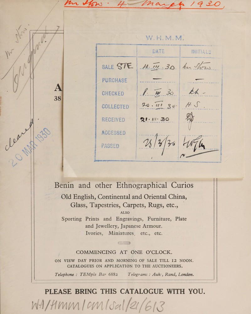 Ee REY tie tate,   PURCHASE CHECKED COLLECTED RECEIVED ACCESSED Benin and other Ethnographical Curios Old English, Continental and Oriental China, Glass, Tapestries, Carpets, Rugs, etc., _ ALSO Sporting Prints and Engravings, Furniture, Plate and Jewellery, Japanese Armour. Ivories, Miuniatures, etc., etc. EE COMMENCING AT ONE O’CLOCK. ON VIEW DAY PRIOR AND MORNING OF SALE TILL I2 NOON. CATALOGUES ON APPLICATION TO THE AUCTIONEERS. Telephone : TEMple Bar 6882 Telegrams : Auk:, Rand, London.        