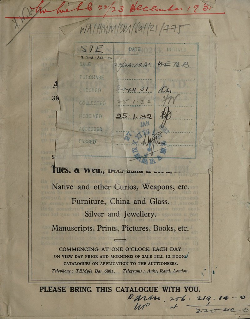    . Al Wile WANG Mat fet {434 eo mee ku pS ERVIV | Ae ae  ll eave )...1 pMRO?4 ae — 2 2423 6U.3! |\UZ= BR, OP SCC HEH Hn wae «4 ip ane _ ; Ce footer } Me ht ee +o ee oSe 48 es 4ee wee ee Rew e Ue wer vee a em ‘ 7 ey . : q . oe f g &gt;» ? a | -ts ee #8 ee @ene eter see ee Ste set eee gee se . - ; 3 - : : 7 eeas eneee eo eae we Cee eer He we ‘ Bi ‘ 2 , ; , &lt;n } AAO woe ; TF x, —— nies ORO ts 3 é WE a re 44 © ho Ome wee was &amp; A ong ae Pow a8epoeesces 7 ine, - = — 4 ' ' 7 &lt; poaa ‘ ae : : Y AGSED -x ; ' Th tse eee aoe bee 6 Ge oe ave Pose eee 920 OSE 2e8 . tot fi 5 - &amp; el tr at-T | t ‘ S nC ce restr ——nerrerensnse ' ? ' ae \ wes. @ vv Cu., POUe rarart at | BR mews wey -—~-. } %    Native and other Curios, Weapons, etc Furniture, China and Glass. Silver and Jewellery. Manuscripts, Prints, Pictures, Books, etc. —s COMMENCING AT ONE O’CLOCK EACH DAY ON VIEW DAY PRIOR AND MORNINGS OF SALE TILL I2 NOON3: CATALOGUES ON APPLICATION TO THE AUCTIONEERS Telephone: TEMple Bar 6882. Telegrams : Auks, Rand, London. r PLEASE. BRING THIS CATALOGUE WITH YOU. | MUttn 206- 21¢.44~- © \\\ ee | i. Shot ree — 