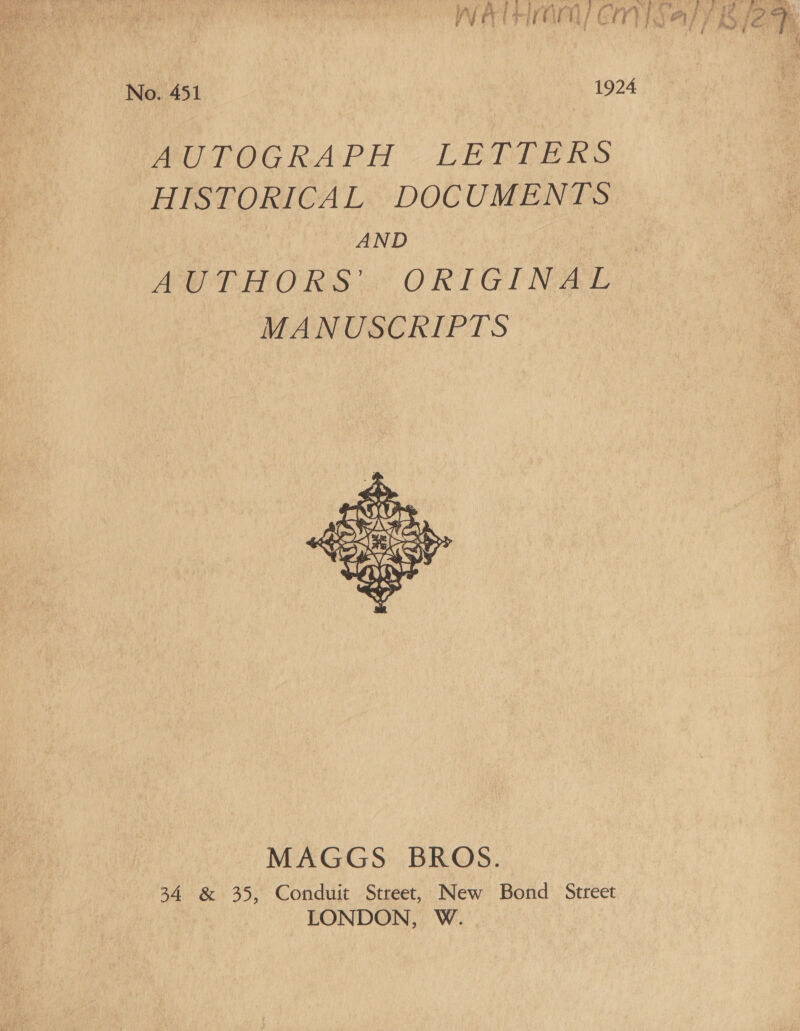 No. 451 1924 MWUPOGRAPH” LETTERS HISTORICAL DOCUMENTS | AND AUTHORS ORPGINAL MANUSCRIPTS  MAGGS BROS. 34 &amp; 35, Conduit Street, New Bond Street LONDON, W. eta ' Ay eo