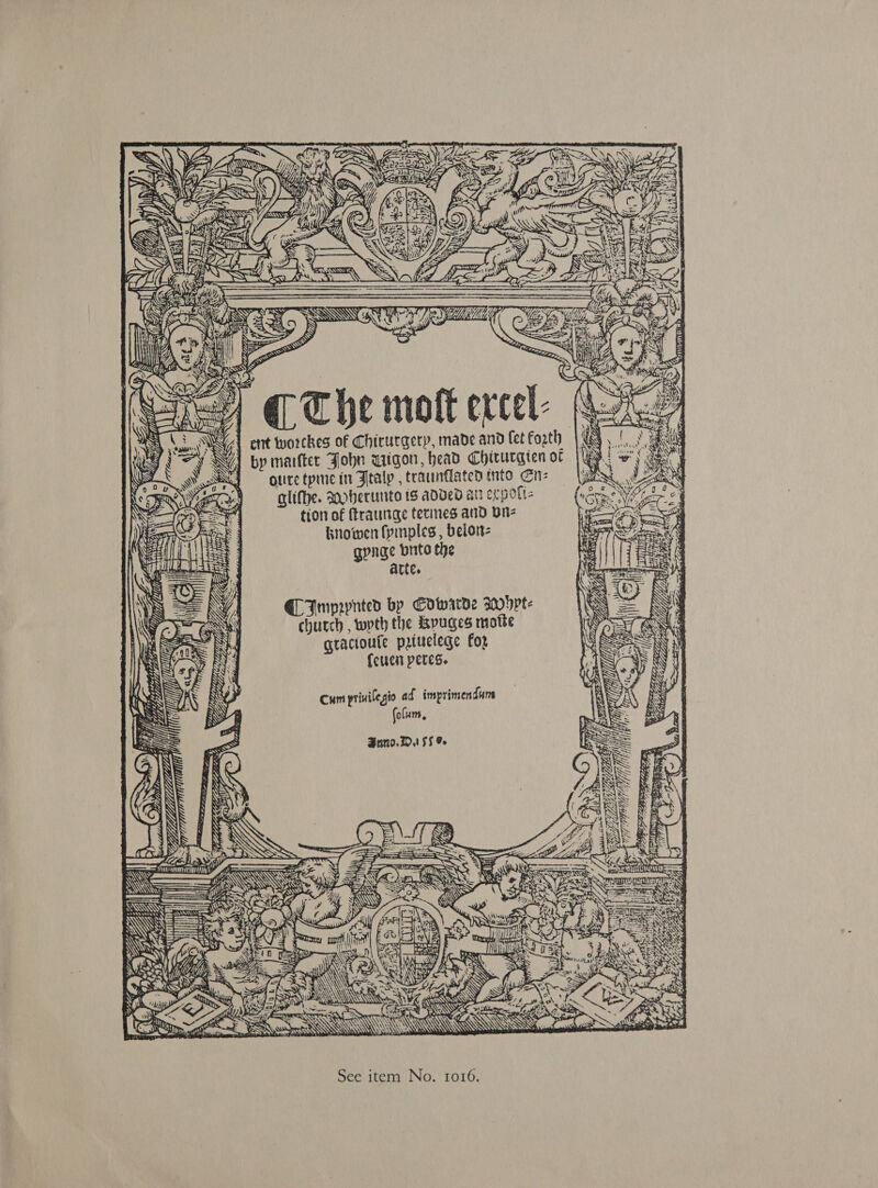   N As ; : iy ago LN iP < 5 r ‘ - 5 * a ANY EX eth 2 I Fy ad ap WSS - ba VEZ oe foo — Zz > W BAN WAS <x Pam ae a - 4 \ ‘s ; aD AY, 4 i RS a) 4 ¢ () sty ; =, AY Np OBS * » EEE ERT LTE “n. + 4a. Clas! ae                          by maifter John wigon, head Chivurgten or |r! ws Van otire tprne in Ftalp , traunflaten into En: ts ae ANS glifbe. 3ooberunito is added at cc port Grae tion of ftraunge terines and Bnz ben oS knowen fyinples , belon- ps gpnge brite the arte. ECImprynted bp Cowarde Aobpt- church , wrth the kyuges motte gractoufe priuelege for fcucit peres. ent worckes of Chicurgerp, made and fet forth [RA     oe a ma, “4 al AEF:  V7? ae RCL SE ”,  SEERA,  of Fl ) Sails = AIL AK |: ue ; A ta LUA 1 ys fit , BoM fe | 1 Vink PET 2 TILE A 2 > Cum prinilegio ad imprimendum folurm, Bnno.D.! 5s 9, fi tHe: CO rae Z Nt eee j 2 dae Mihi 4 {aS    a   ; or # a 2. . x es on 2 > SS PT