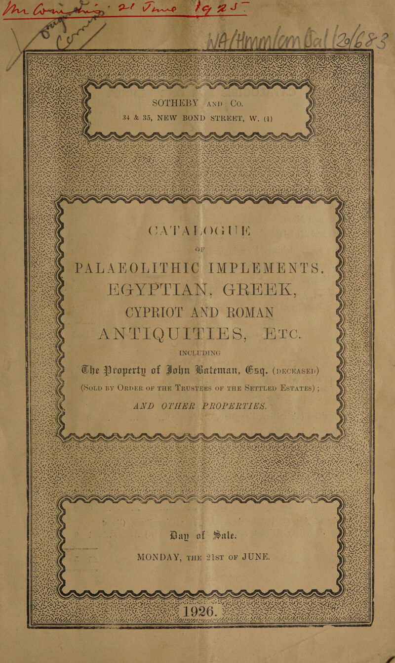 RE VAIS ATID AAI) AAI IEAID VENI TD AA EUAN TAAVCEAILS ZAZS PS ene Ua yy LAS SPV, Zz INCA ALD ARO AI RKC &lt; &lt;a BS sty cat ea A Rb) SLMS SY ~ iS \ SOTHEBY anp_ Co. 34 &amp; 35, NEW BOND STREKT, W. (1) ES oe “yh % 7 =) Pe _ SSD 2X SINS ; SON y 74  CA'VARLOGUE PALABOLITHIG IMPLEMENTS. | HGYPTIAN, GREEK, CYPRIOT AND ROMAN ANTIQUITIES, Etc. S14&gt;) PESING Ss We iv Sp lh Ep As INCLUDING (Sotp BY ORDER OF THE TRUSTHES OF THE SETTLED Es  AND OVHER PROPERTIES, ade = NIN 1 Ne ‘\ . EAR eS Zens eet eo Se Te Se, NST ft FNN INNIS 4 A SRN LS Ri AST EARN \ ty SNES ~N * NK pS 2 ‘ I~ te / \ LAV Pray bea Ween Dee C2 N / SNA Bay of Sale:   MONDAY, tHE 21st or JUNE. EN Zz &gt; a Ce S AS &lt;1 » 4% &gt; ~f &gt; 44. 2 PAL NAAIAANS ; TUNA LA ALN ALN 