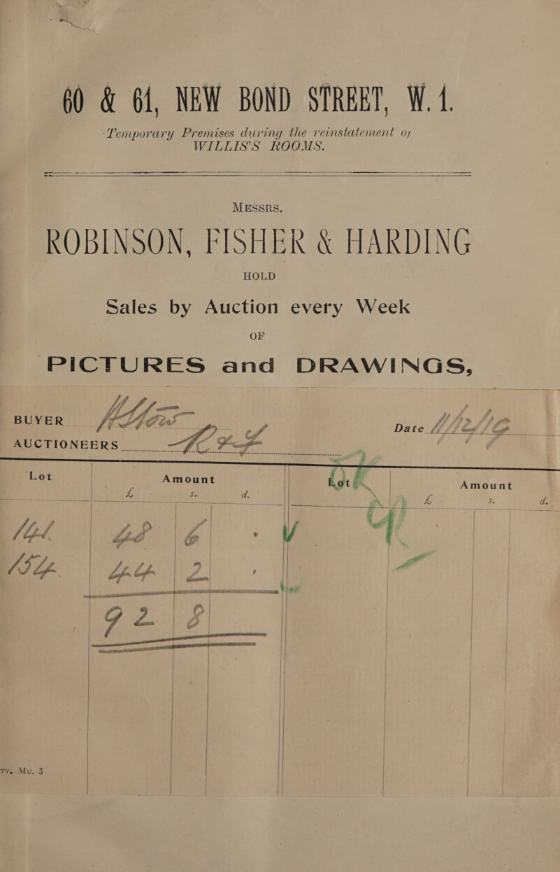 60 &amp; 64, NEW BOND STREET, W.1 ‘Temporary Premises during the reinstatement oy WILLIS'S ROOMS.    ROBINSON, FISHER &amp; HARDING sales by aes every Week See Se ee ee Aeon Se Sl  Amount  ve re : me : ——— —— Soe es iS cP a8 rN . A S. da. KEES ENSE 4 le | oy Wee. e | | j ; | | | | A SZ ff , J, 5 Ps milk — Cini nich RE A ONE Re Sin SD } * / ihe F nl | é } | A | oe |  TY. Mu. 3     