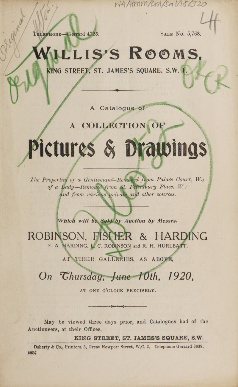 i aa Nelo awl all 2 ” WAAINMSOM Ma ING KS 20 - ,     A Catalogue~ erm en i A COLL we OF    Dy ‘Auction by Messrs. ~* SON and R. H. HURLBAP        May be viewed three days prior, and Catalogues had of the Auctioneers, at their Offices, KING STREET, ST. JAMES’S SQUARE, S.W. Doherty &amp; Co., Printers, 6, Great Newport Street, W.C.2. Telephone Gerrard 3639. 13637 