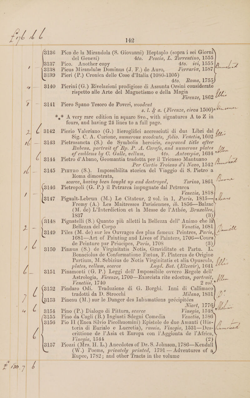 ee 3136 3137 3138 3189 3140 142 Pico. 4to. wt, 1555 Ferrarie, 1587 Roma, 1755 |  Firenze, 1862 Libri dal 7  Mbe.: Mar 1837 (3) Venetia, 1681 (3) Traduzione di , portrait, Callimaco Niort, 1776 Vinegia, 1548 Venetia, 1586 (2)  f- Sp aa