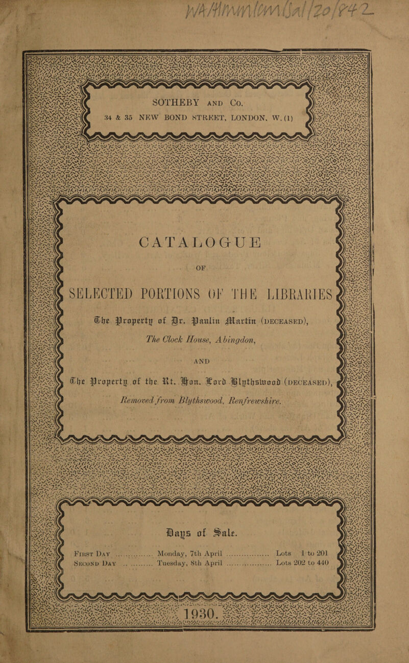 a x £  BATS AZ NASR] PSU ONT ISIS NT SVE NTE DNS TN PSVSEN BSNL Oy PSN PSEA FE Ny PSST PSTD TNT DIST ANY PLZT SIGINT BSVZZAY PSIBIAT LION I VAY PANY DA SINS SO SoM AON AO NV ORAS ONV AOAC AON ANTAL SUA CSS i RK yahg VAAN Na Ne Va Ve PN ANA COL ONE a Oe ik WN ae O44 RYAN 1-4 DVR TAS YH BP eRe eT ee ee AST NSS / TAX toy PERNA AS NGS cf SUNS PU SAS USS SS WK UNAS Re SUMAN UNAS UNE s UNAS UNNSUUSN he TaN SAIS NSA WALRAVTALR A SAW ATAU VALAIS SETA, AG RATS NEOGEO GLE AINGS MIATA OLIN AY XAG OAD AS, PAR QA AM sie OS RAR AD ALS SSAA TA SVAN AKA 1 SARS ANS 1 re NPA ALY ~&lt; EAGEN GY CAVES aA! ANS YVFRGZ oe SAD SS atk $y IN sts sis eS ~ S &gt; =e Urea SAaly via = . Ste id ROS ad Oy ROARS MAA Re ry 7 fa ra BYU PROG RA SAAS |e aed bdo hee SRN VAI EATISEASINSE PSNI AN RAS SOTHEBY anp Co, ANON, ON, GS PINE: LAI AINRAIRS Ii A whee CREAN Ran ly NA 4 hb Pld Al Aa DN aZ2t es CNG NEW BOND STREET, LONDON, W. (1) SO RACANGS 7 Ay Lan lant x) * Sort ONek a yy S ES SOANLCPAL A FALYS VN &gt; \ &gt;&gt; VaSs ANON Ee v4 NGPA CIPS CARA NAS May os NINN LS, “ARAL RNAL NS EAI \ MN a4 SAS &gt; \ tog NRE                            2 ~ Paws uA MEF ENA RE ZNS ANS AZ 7x SEIS Se SM ILISAIS SAILS »&lt;K a, &gt; SSIND ASNT ANNAN ANSINT ISIN ENSINS NINDS ISN TIAN ISIN LIAL SN xe rigcerincartitu tastes MLPA DLA SATA BAPE EL IR GY OF PANE ER ~ ~ ~            aR : vie 2 PAM ped ted ted red teeth V. AINE LIAN S Fane NESS Po Sj ae 1a aN isbabry x DIMAS! ‘ pa WNY. Aes male. ’ RRS) LAN 4 i paiaee Need )&lt; &amp; y Ne VAN 2} ites EMD TAZ Sant TARAS aN 4  aN SEAR CRIES ieee ! NESE, ‘NG ASS 4 al) op a7 Me j~ “Ss vt i~ Ss PNM ee ah 2S SPAS I~ St AN lS pages = ner y ANS y re tN INS SNNT SN Pye aw arGs IX, NS II) VOD VENA OF [EXP PONS Sole Ef Oe Goer PA 4? 4 o&gt; “4 ALN AS SOs An TP 47 8S Ne Ae AAI NNN INNES ed mI RNS HA HESS NEw AVS StS Sp ee ~ = A ena . rn r 4 , PANINI RS SHI k CLED POR LIONS (}! | H i ALk RS NOV ANA Sse re CY, PO PINE dh yi \ | AL Ll, XY a NS IN Sas PA 4. rE VT PrP VON NE Ui = Wit = = Rise ye ee AS aj = ON SIF Neo ares SM ISAS: SNS W CNEL NSS, FE ya 5 ~Y, S\N ap 7  The Clock House, Abingdon, CIES  MASS » f SASS Ghe Property of Dr. Paulin Martin (pEcEAseED), : pl bn SEN = = a: i . See BL &gt; ae ARI RS Se VER Er iese CSE, ‘7 “p&lt; &gt; f % ON &lt;A LAS IN MISS ar es ee } S x ¢ WES ANN The Praperty of the Rt. Hon. Lord Blythsiuood (pecEAsEpD), ~2XSA ANS cA- : 3 RAIS Ws a a v AY tas NEM 7, - 7 ; Be’ We PNY fu E 4 ed ANS = ae. Removed from Blythswood, Renfrewshire. CONS a es xy AIS oe | REX OSG SALES NaS MEU PAS RSI MAI 7S        NWN é. eit ees 4% CARIES A ANS =e we ey CAEL ie &amp; Za AN RANAn\2 Dyas Ra Pee eae Fon Cet oil ta i, Re RCA ICA CA SAM SARRSAIASA LSC SN PGE ISSAC N SN N \ N N STR NNT ENN NAA NS ONS Z Shp SPN OTN rp Np aN MNS SIS EDI NENA Ley SS NSS NSS NSN Spe ae aN AR Ieee as TR SE here Ee Ae pL a PP a RT ID OD I. OI mE 4 yoy SNS poe ONES GATS Me aD Ae oN vee Bue ON fou NAYS ~ LSAT hee bp NAY NOS NN Ver AIAN Ly, Ce AHS SERINE AGING PEIN 177 PAL ALKA RASA DASA DAT LAT LAST LAID PSA LAAWLI ALGAAS ACAIRA GILT BOGS pager CN NA NARA 4] LAAILZALLLAI Le Py eae ied Renee &lt;a SN ANIA SI Ay ‘3 st al es RU Ae | ede Weed RATA Ae, hen ia FX vA scare pe de ad Apel yr tpel Pablo c=, AT AOA S TT NATL NS RSAD AO Aen ww IER EPS eer ben BUN RAAT eg Sot 8 ar St ~O SND RIOR ENI NS IRA SANE IN GO oS HR NEADS MAS ene Ninf et ELS NS Sos NAS NES AONE ANIA NNT ATONE ANE NET NINT ESD My AYSt SIV Sle eek Vale 1st &gt; rahe ah Li ANTES rt NSS Jie rede SS TS on SS RON SRK ITN NIN RN NR &gt; FAL FANN SS YS SII WIS AS EN AS RAS MA On ys * var NANG yen ay: RNP var Wary valle! WRIA S Aes SZ OAs AES) ear OS AAV SAS OS Dagar e i ggperatnais awa ty ety eneys Putter &gt; ray Zit TIANA NN —o-WawWiawe — ~ ares PS Fe z CALVES = Is b b \\VAWA Raee Noe Pith LNA Aan SVC War NOV AWS Swe NY oe Reds kore CHUN ie! vis N= AWS ene’ VIN OR ANE Hy-\04! Le aA &amp; CaN co aa ALR ZING = yeh Bays of Sale. Ses WAR +&gt; mi Ne M7 Pay] INI ZN et he CPS eed EP ray PAY ols XS SARL ve “4 MAZES ike RTHST DAY ieee... Monday; pth April ..........cs.ne a1 yLObsrpy Et oD 201 fA CAG am iS . ‘. he om. =, ae rc yy &gt; &lt; INAS 4. I™ OM yl e -l MK Smconp Day ............. Tuesday, 8th April .......,........... Lots 202 to 440 OOS 7 e ; = wy RIS ' EBON NS AAS) ARIS Aes Lae ~~ y 4 &lt;14 14 g aes! BESS RA hes Sp GS Anns ARS CAN 63} , Way’ J ‘ \ N OF, 4% ee vw NRCan Ps Won —_—. —— re me SN x Pe es b, es ; BS x x ‘S S AES x Ss Ss s x S 7) “ ny WINS, ah Discs St) ey oe ANRC ND ha oe Re lic a Ue) EE EA VN te Naat bot Oboe TAU Ve ts po ket Ee BN RECN aot Dae AY 7. Nil cok «Mahe anne Pad nro best ed mst etme met eb mst rebar trol ms Fes Pious LS bye LS Le bE bP a en x —S. hips Sis \ EPA ALEO EN at 4 IN PREG r AR hy Sct Ya SASS A Us Was PSUS ag ee Cae ey wey e eee ly ] Q 2 SLANE PNT AN STN STN = = S : nl = = eh pes = a ORES Rea pee, VAAL Sa a vy LL af BU ' an 17%, =e e) e re NOS NSINN ES NINN TIN pres, ~ ‘ NaN: Ose ¢ ne KG * 44, ? S , LIER NIST NEN SENSE NEN SER SAVED ANNE AIRED URN LLE