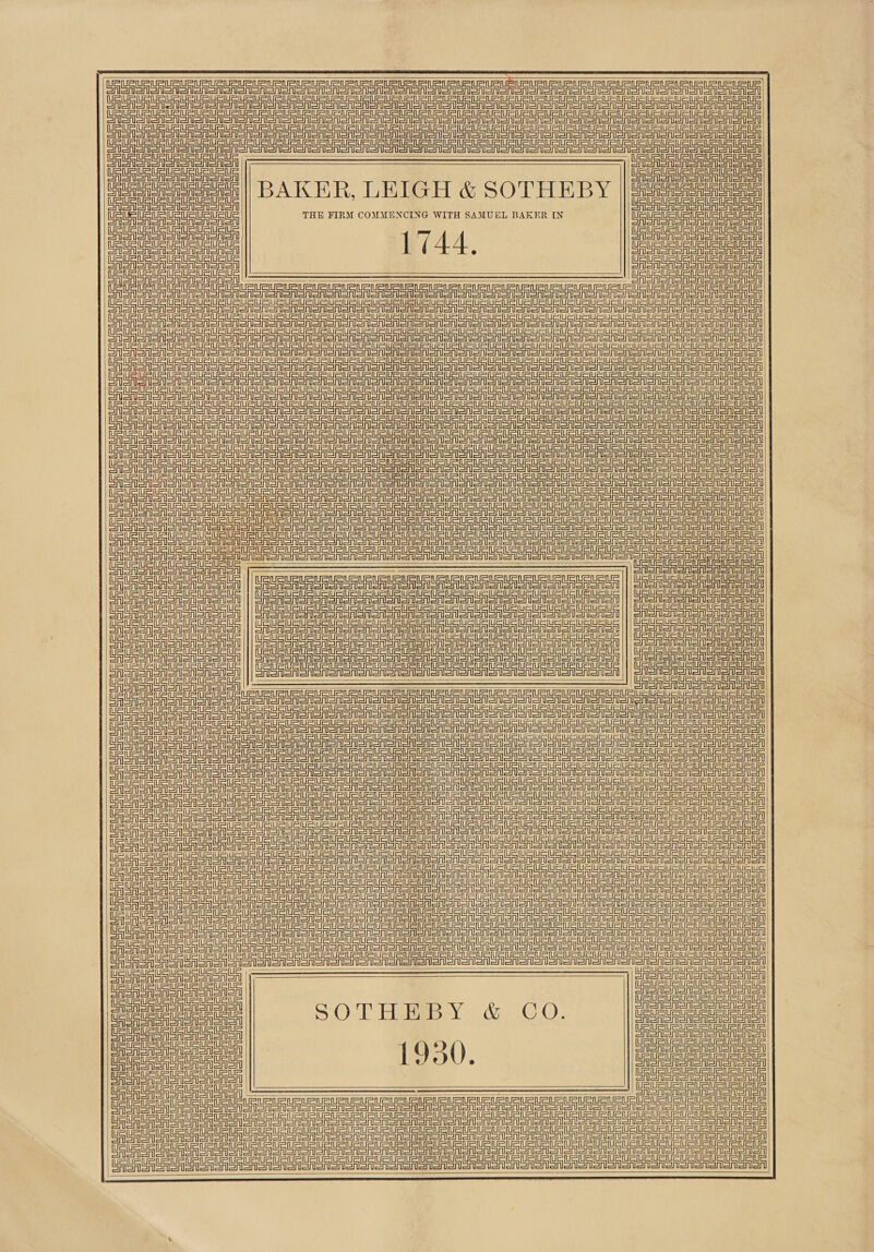  Ue eS eee ee ee ee eRe STON SNe ons on aan Sono ona en aon en onen aon en oon onion enone oon olen ones ono oMSnM enon ee et UO OU UU UOTE let eal) ela eee ee  cial | eee | BAKER, LEIGH &amp; SOTHEBY ee uF THE FIRM COMMENCING WITH SAMUEL BAKER IN eee teers W744. AS AoA SA SAS CA A RSA A A SA ASA eee SSSSS9SasS3 ea aa a AS a ase aa a SFT ag tg tg gg tg tr = tg See eee Sree eg tg tt =e SSH Te et Sr er tg SiS aaa liaise ae i FR re a Sta tg ge re er == eT = SA eg eT eter Trt Safa al el on an et PEFR aS Sra gts = sg ge se eu tg tg te = = aS et StS Sr Sr PEFR Sa Sr al tg See age ae = sg eg rT tg St = st = = T= Sree err CER ere eg et et er er et et =A eter en eigen ett en Sig Serer Ter et eter et tn htt =r =n net eT StalSt eter etal ge a eta da Ste tg tug ten eu erg eg st eT = =r r= T= gh en Sta = Tr Sta Sta DE Reg tT = Te a eg tT er SS SS rT eS et etter = tater tetra —tre rg =i tn et = tT ES Teg an Sauer tg Sr Te ee rT ST tg = r= T= tart = tet etal eta et FR Te aS a Sa a Sr eta ere gure et et = = aS = Ae tg Steg tr St StS = eT Fae gS TS a ra a ee ee eS eS er Ser et SRT Sg Stet = =r er =n =the Fae aS Te See a ee Se eg eg Te = ee Aer Sta r= tet =a =the lst Stat ME ST ET TT a Te Rr or A orem ASA ASR SASASA SA Resto sionen Sone Cnet on en a ae la aD a v0 sl ee ee:     ein ol =i =i ei ein =i ain ail ain aieioishslistallestel =!    Sennen =e   SAS oon oA onion aro orn  SSSA SASS on oreo on Saar on ain ain ei oi a ain ei il      suc | OF Meta we tes CHS ET a et tere er S retest craeta ee a CE TE TT Te ee ee ete tartare Hester ber er erg ergot ent ua ue CAST GA Son oneal onan SSA CAS Ga SrA oA SoA SASA on il of ain ain il ain of ein =i  UE UU UP UP UU UU Ur Up uu UR uuu titra tRtrt ene tiem=tl || Sasa sania Sane saan sn sneer enon enon ||) aa a SEES A ero SERGI SRSA SRR SSN SA SRS eAon ||) Sato eno oonon CASAS Sra oT aon an SA aon snore : URSA oN Sn ooo eee ey eee ee eee SAGA Sneha srerSASr SAS oASA ae Senna ae aT Se i i eee                               ee eee ESTs enon olan ann nla al ls Sanaa on leno en Iona SMI ee Io aaa aa a a al a a ss cata le tet atte tie te aaa senate te eae! a SA a ee gr eat tigen og aera ee eater teen ea CT ner on Sn oA SA Cron en Sr Sone ASRS Sor Soon or ooo oR Sooo oon oA CE Te eA SH CROSS Sn SA SA SSMS oon ono ooo ono ISAS ST SSeS SA SA oA Sateen an Aen Se An nn a fn nn Sf A Sa a fn na aS Deere oT en eR en ono on oA SA SA ONO on on SA SA SA SATO SA SA SA SA SSSA SRSA oor Sr CE rr Te a Or oro one on SA SA ono oS SSA MOOS SA or Sore UF CE TT So omen anon Salen on afl a i aD 0 Cer eta etal ean eran etaetan etn Peranstanetal Unb sano Tenn A a a a ee a Sah eae Ce ee OR SHON oon oo anon ono oon oon onion Sonor SAGAS ASA SASASASASASASA Se a A eA SA OR ON SA SA ON SAN OMNI o oto odo oto ion omonMons gona CT ee OR OR Sn oo OOO oMono tatoo toot otto oto Io toto Ions SASASASASASA CE eee oo oo Sn SR oon oA ooo taoololonon an Hee We te Ue uaue ue us ue YASS allel al a al al as sles ie i aA SE ea eA SAA EMSS an aren aero a orl a rd an aD rl a I 0 rr i ee oe eae eee SOTHEBY &amp; CO. LeU USUSUSUSUSUeuE eee et Cer et ern eter stir etal CES Ee eae Sen| 1930 Cte Sfarbstan etal stan eta etanieta ee TAA ° TST Sr St StaTetaStanStaetay Ce oa amon : CET ete ersten estate (1) aca A ee uF eee a Acca ta cau rua umue UUs URUR US UAURG A UnUe Gate Ua UrGu, Uo UaGauatn te i ee eae tC uy CoCr UF Ee  