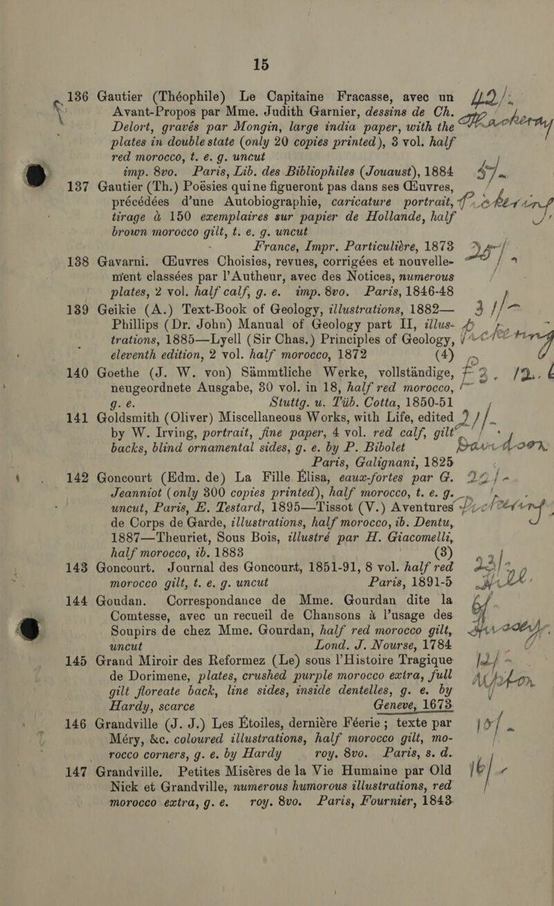 138 139 140 141 142 143 144 145 146 15 Paris, Galignant, 1825 PINON 47. De ie 34/- 3. Yost w f bys a EL Neg uncut Paris, 1891-5 Lond. J. Nourse, 1784 Hardy, scarce Geneve, 1673. morocco extra, g. é. roy. 8vo. roy. 8vo. Paris, s. d. Paris, Fournier, 1843.