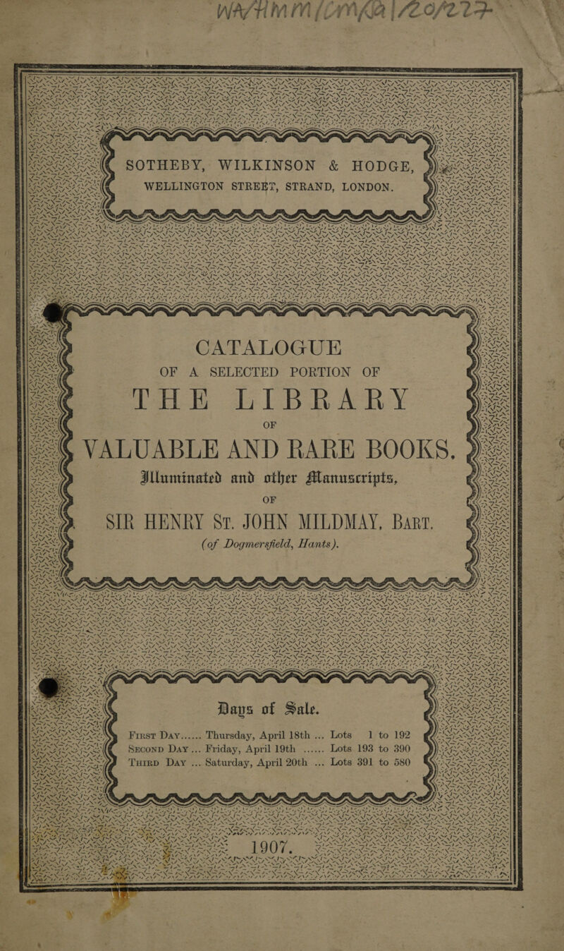          sn re Leehaiet ie   ae Pn ees “~ Ne N“ NA EENY, cas NRO bd RES “(~~ NZ f S Cae Rent AS VSN bn ad Reg SNA Sr Ste 7 &gt;! N NEEDS, FNS NOON NGANG NOON EONS EONS SEBNA NE ANE ALIENS BEANE EEING © BAND OD PINS                           N -\= 4 N\— AX INXS SH I~ AS ~ SS A a ws \7 Az Lo SNS 282 ANG oe ANS og ANS Wu \ \ we ets 7, RS Noe &lt;/ ~~ vi I&gt; IS VOSS hy gas —t SIA la, Al SAI&gt; S7Vhs MIS SAIL SAIS a sous 8a, es We Gat ne vas = Ne Ne XN Wet \ &gt; SS CON Wi Aes D&gt; 5 Nf FALMER. ONES N Rh \ NN ON N N N XN Bae Sah gpg ewes 1 CNA ERS PP ON OSD ONCE PON SS adS TOT ONIN SON ON NN NNR I NSF ERNI NS Sy ed Rey &lt;7. pe 34 7 Se A oe EN SS qi) La ob AN Neel oS Sam Va aN ON Yh Sela ee SK I NIN NI SNS SN AS NIN ON Soke epee Rai GNI os 4~ 7~ = ey bar ee ES oS IESE NS VON ENG SAPAL TD ce eo SRE Pe eT ASNT ASD Gran Oe INN DIN NSN IL N SIS NST Reh es NO) —~ NEI Fog Ren PNA PAIN Ss PRT on LEIS hI BN LS PA Lon OV eg ES OT LN PAD AS POA R A POA POEL LOI NOCD NA AE ASF 27 ANAT y y : be ' é 1 ISP TNS 7 AF I I~ 4 See Sp ON Nie ~ ~ ~ au Rid ae NE hea NPI mee “Ss teN\s 1 -X* aw pe ~ ae ANZ . SSN SEIN ERS MIS S247 ONDA | “\ NA EF. a2 ~ SAIS SAIS Pes = NS : VARNA CANN O- SRR TAA A a ve ee bo Gat OZ ANZ )oO eS LINEA S el pO AE PETS N HODGE A a Aare ee es SS : ’ ‘ ’ SIS SAIS Se eee sp NS NA ANN CN eg XS N DIN Poe pnt ie Wage Sl ai Goel — og Si —_ ~ ~ RAL OED ZAPF OST VON nn NSS NSIS NS Rihens Ger fm OS &amp; ANA GANA EAN eN4, ASSN MN Je . 3 ) . &lt;! SA SAIS SS RUNS oa hes SS) ANS $ SAAN ANS Ee, Regen in La aRS tesla eS SRA STARE Feiner oF sf 7I~ SINS Ni ANA eS Pea Neth aN 4 NERF Se NS oN I~ SINS SAIN Ley -~ VeepeN V7 Awe 7 aK LOIN pe 7 SANS BANS ONS ON SS ARBAB Pi SPU OM Got BNA Se a ENT Rs Ve RAN AROP NAS “\ Sih VA NENT NANI NY May SS ES Ce Tes Le a en eth egy eats een eee eee een, tee SEAS SSS PNA aN SS PEN SS PEAS SPOS eet Nene at aot a JR ANS cS gk ON ON om Jn ON IN nN Na ta fn ern ON fit pct ie w= RK Ca ESAT AE 4 OR pee ARRAN NOR ee NAPLOAAS eS wan a POT 1 OLY DAC DT IN. INT ISIN GNA Ua Day DIAL IOAN LA OLA ot Al LAN fat OLA OAL fa AL SA at OSA fA TA DCA ER al PR Af PO 4 RAR ~ ENTE A NNS ANAS NAIA NENT AS BONN. we SAA IN oH NORS, t SER PEON LO MNT a NENTS enn. ONIN RISES Bap aE NSS oN SNS NAS SS o&gt; REC Ee te. RRC ARENA NAL AN, NEON PARNER Cg eee es ee ee ea ie aah Lee LAS IASI SSS at eX* TONS ho NN op NS Sle ie Fs as cr et i ~ ~ eas, ~ SS ~~ = = 7 ~— = » RN NS ON Ne INS ISN DIN ne aN NR et ONS NGNGR EO NO ONS NOS NSA NIN ON SPONSOR IN I (RS A EI EERO AER BS VAIL AE RE ONE REINO STAN Peak RAG NM LG ALA REGS RL ENG LANA EAN MOONE ANZ 84 ANF | eG A eNO yp NI Nl pn oN RUN LN IS LIS Se SNL SGN AE OI SA SS SPIRO a - SSN 2NN NEE NER NE NT Niee SRT wes TN NER TRENT RN Ne Ne Anos ARUN eS UCN NENA NNT CANE Oe NI he pe Sag eS ah oN y ah aS Yan lies Soh N od oN a9 LAN AGONY he NS lh yikes WEN SS ERN PG NWOL SPONSE a NT SAN BeNOR ON ORR fot NN ped Se Fe RT te ef EP wee OD MeL oobi SATAN Se SERENE OE ‘~~ NT ES NSLS XN HSTSIN EIN IS rtsea 7\ i; oe CATALOGUE OF A SELECTED PORTION OF feel 1 BR AR Y              i WNL / YN ff NS oe =—71= ies OF Papin a) d te tn ie oe p&gt; 7 N FSS ed Poe Fal lee pes PARES ae tae , ‘7 dS Wa, we IN aS Ns , VS epi ih 9 Slics&gt; es ~     er ti 7 RU Illuminated and other Manuscripts, OF Af   aN  NJ Iv                                                           , —_—S al DATS T AIS T ART wits 1 A % 9 ° XY Fase ~ WS of Dogmersfield, Hants). oe t: ws tte NSN ea\7us “I~ SS RAT Ard aie Le Bie ea CAN Re dare Naren PIE ‘ ° &lt; vt &amp; &amp; fis a ‘ Ss Sones ANE SEP RT GY RT CI GT GY NG eS Xa. df Cok ~ ~ ~ ~ ~~ ~ ~~ ~ ~ ~~ -~ ~~ we ~ a7 x - Five Lene oS VPS IN oe ic ope WS Sey Wee ae ee NA Ae EQI YRS Ua: VOSS VS ON nla N SDS KR RNS aN pe SNe Ne NRE Nee See we q Ne CRE Noe Ne NN east Nea oN ees Se AR Sa NN Sle SSI AS lel Sales ole i lig My Ales le. oike: Zhe. Gi. eh iC Nl NS Fae asf oN Soa Hee aa oS Soa Fen SS Ne ea ne &gt; — ae a ot ~ =~ ~ x= —_ _ — &gt; pa SX, NTR CSE eo OE RARE NO A ER RUD PRU Wr PGA GES i&gt;, BPE tN pac OR . z * &lt; ee * % 4 S72, a4 P =) . . ~s : . 2, 9S INS SIS SINS IS AISI FA f ma ef ORS NI ay ON RON GD IN ERE IES GORI SOG OGRE GALES Pe SAS 7 ORT NAT RP NENT ONTO ENON FNS NT NL NATOA NENT NENT NERS NA SA NAT NISL, VOSS GIs STS Tea eae Lee as Limite tie Lia ay Lig te katy Lg ty aaa Tene Leas ean Teen Lees Lee Ets as = a ne a = ae me AS ae — ps ee = a a = prs = fos xf Pi el ae Noe NN NN NS NO tM POX SIX = INNIS NIN NIN NIN NIN INS ait eeec Phan AN ek Nes A. yA AV Ze ANA PNA BN PNT CIN SO PNA OA ANS 2 BAND OOANE TRINA DENT CDINS DANS DENG ADENG OR PS 2 Pa CE A Lan Ae pay nid Ne tt Al DOA tan Al Batt OLA fn OL an DAN heh Oe faa ae fe OA a A OLA OA Ad A I~ SAG ~ fale wih cH NT NaN PONENT GUNS NN NN NNN ANNONA ANNONA CTEM ANSON NENA OA NN OANA CAM WR Ry NR S Ee Pap ny AN Ney. Sie SIAN SI NSS N tes PITS (AINSI Sis heN ae SLANT ANSON OS 9 TO ON 0 NON PENI ONSEN ISN NN ISI NAINA NS? PON af ON a fel mn fe? am FP oct PPE vil x NA SNe WAPAALA PAVE, oie EO Fa Ce ep 4i\¢ DON DI DIOL oi TED SA Oe oe NAS DANS APN GOANT ES ei ryar aR eh SAS Ne ha NR oN intone | NIA LON ITN MNP BCI NLL RIN he VST VIO BWIA EN Fb A NS NY Ne A LEEDS aD as ’ eR Leas tosis on 1 ‘ tas OL. SNAG SNNG eT Oo = N= NAS Zen aS gh Sa x SN } = = a: ~ 2 WN NSIS NINN * fe GANOCEGANA OANA 7 . INA I~ SAIS NS N = IWAN RONAN ee AG Ne Mf SS OPEP INIA ee SN pa Sg oe “= » See eeai sake : Da s of Sale AISI ° bs RN eee a Na ¥4 ei CN ae = fil ¥: -. - Ty =f ert Fats — —?7 —ys —4NS&gt; See ORO Re SAIL DRE IRE Z1 ~ ~N ~ ® N NI ~ N s NN ede Ee -1 N42 NINA ONS 2 TESS First Day...... Thursday, April 18th ... Lots 1 to 192 STN NAMA Se ha Pe “4 S05 ro A te a a a ~ - 4I- —/ _ bt es Lod NARA : : SARIN ‘a ban Bp ae Fo SeconD Day... Friday, April 19th ...... Lots 193 to 390 2G EAA DAT Te SUT RUN oe ’ SIENA ov epee lage “.-» The ot vs oF Re ry NN SEMEN s PaN Sf oN Soy S . 4 sie 1 lie &gt; CES OT Tuirp Day ... Saturday, April 20th ... Lots 391 to 580 SAS prolate tp CTP ae . &gt; SSH 1g Sovak V7 2 Ee RG ES VAIS SA9~ RSee oN xl SINS SAYS \e XS Vie OIL Ste soli DS oN JEONS ys PIERO DRAG Uae . VAIS SZ IN 7 SAS \ Wi -&amp; &amp; ae ONARORAZON &lt; - . = . = Dee eee . Ns ied en eee ene Mle spas pe mies : CAD A EAD VDA LA GI LPN EG PG LAINIE NNT g FA Don A “es “ne ~ ~ i ~ ~ ~ ™ ~ ~ ~ “I~ ~ ~ a ~ AN ~ ra SF SNe VAT AN ine NID ORL RL OND NERD DNL NA IER NONT Or NXE OR) Cp Sg ee Tea Ta ae tA SSIS I - Mole . IX SFteSs SIAN St eS ~ isa —— — Spe BS ae ss Sr, NY ON te oF rg PIN TINS NINN OAS NO IS NO AO Cre vn 58 BN RN SN NINN - ae RO NERS NT VE DEANS 4 TOAD: VO Pr OPA a One ° ei Drang ‘ AIS SAIN NS IN SAI S SAI SS SAIS SAIS SAIS SAIS SAIS SA ISS Nin Fae AS we ee “WEN, es UNI ANN, 2 “NZ, “ CNL ANNONA Nef linha eS SII ANION SION SI ISIN ST Se DR ine tate ST ae FEN NER pig ON ON ONE pL Box DAS, wae? a ae IS 4 am DRO, DAA DAG By VDA A \7 . NM -~. ~ ~ ~ ~ ~ - p~ ~ ~ 7 We TN IV SNe SAN eS IGG finden Shes ol Nh eS SATS St Nl ok ple od -3 Later Leg ia a S a leg SUS Se Ee eee Lee te Aon Ce | 4 eet pes, nl On Li fe REDS pt nF onde Says? = =, = + + &lt;/ PIXNIVRE AN ay ANS AN 7 pee Di DER EEO Arne I. Ne a AVR OSE ROY, eeu SSA AE OAS. PVPS Vey            
