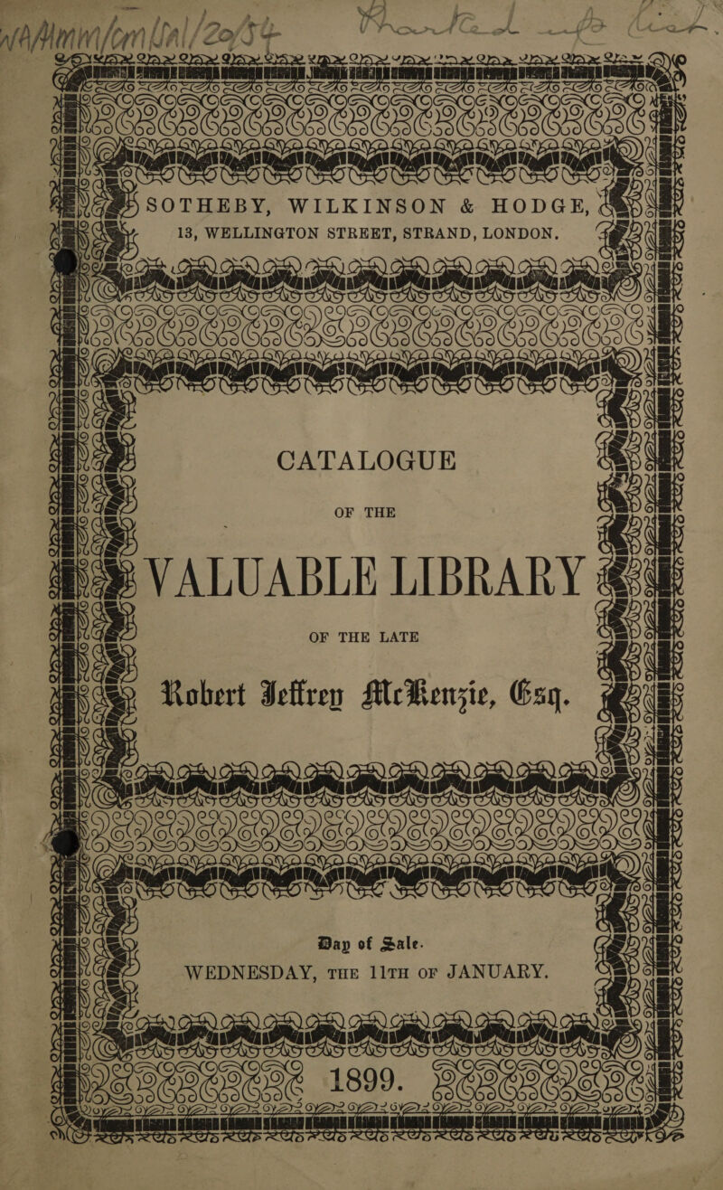 : OPC EREOLELE Noten Neen CATALOGUE Me Ri tan, fi ea Xe Lannnnnnn 5 &amp; OF THE VALUABLE LIBRARY “ENEN OF THE LATE Robert Jeffrey McMenzie, Esq. AARBRRARRRRAD SPEDE ERE OSO ED ED eR EDEN. g NeNENENE rN eneNeNeNe ap of eal WEDNESDAY, F JANUARY. rer SRE ieee eee : ae oi nent 3  . =  gest mae ? Se ee  . Ce