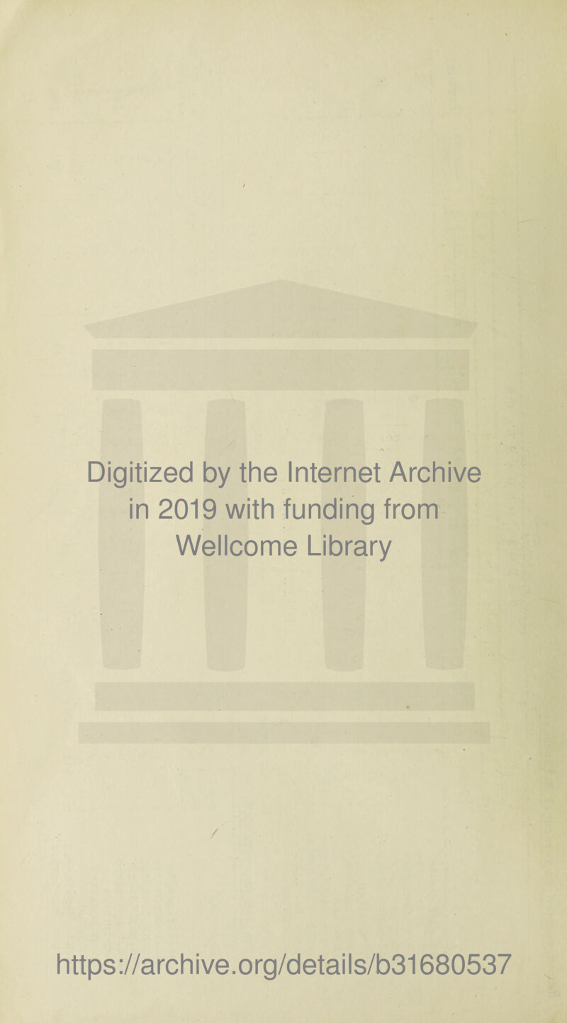 Digitized by the Internet Archive in 2019 with funding from Wellcome Library / https://archive.org/details/b31680537