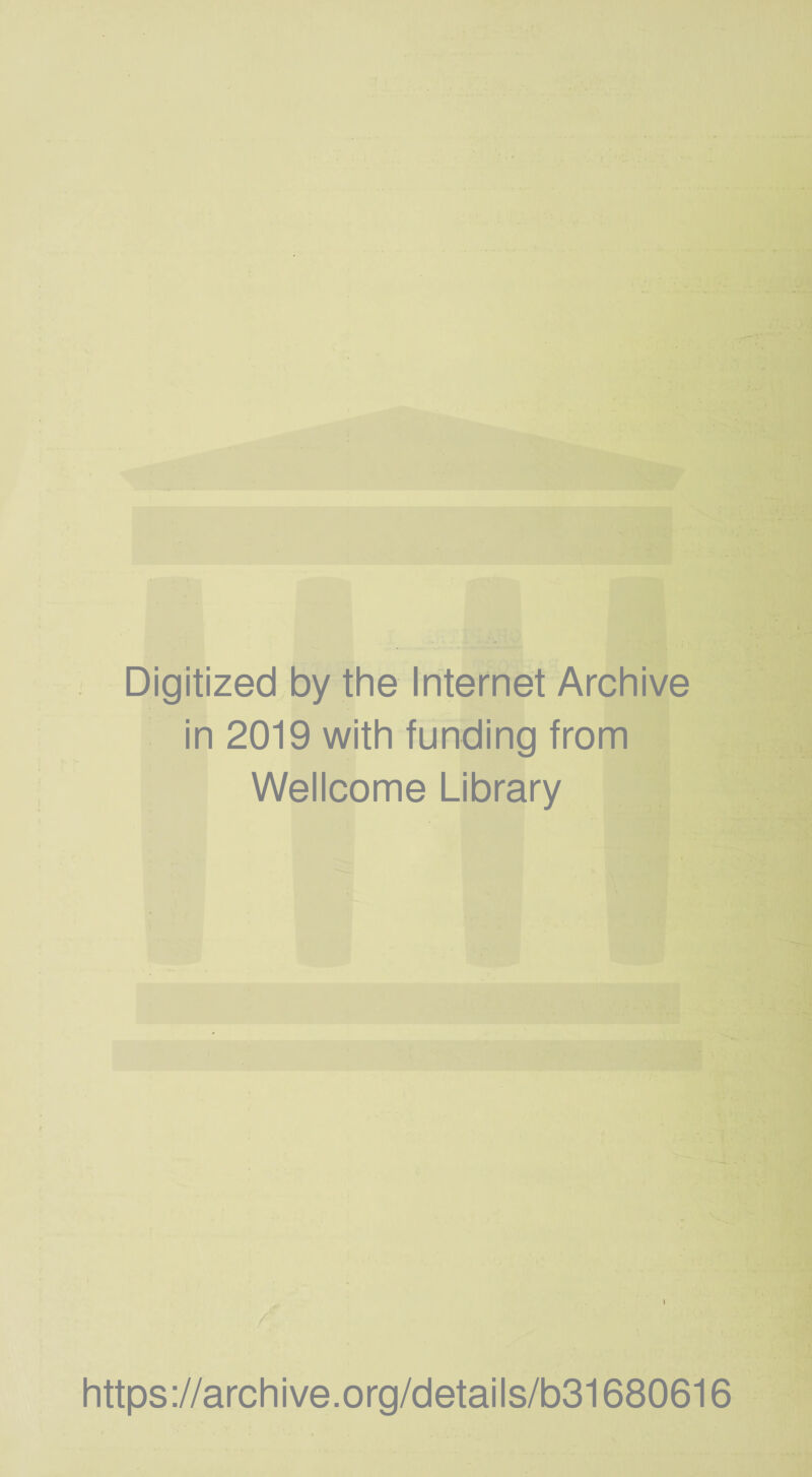 Digitized by the Internet Archive in 2019 with funding from Wellcome Library https://archive.org/details/b31680616