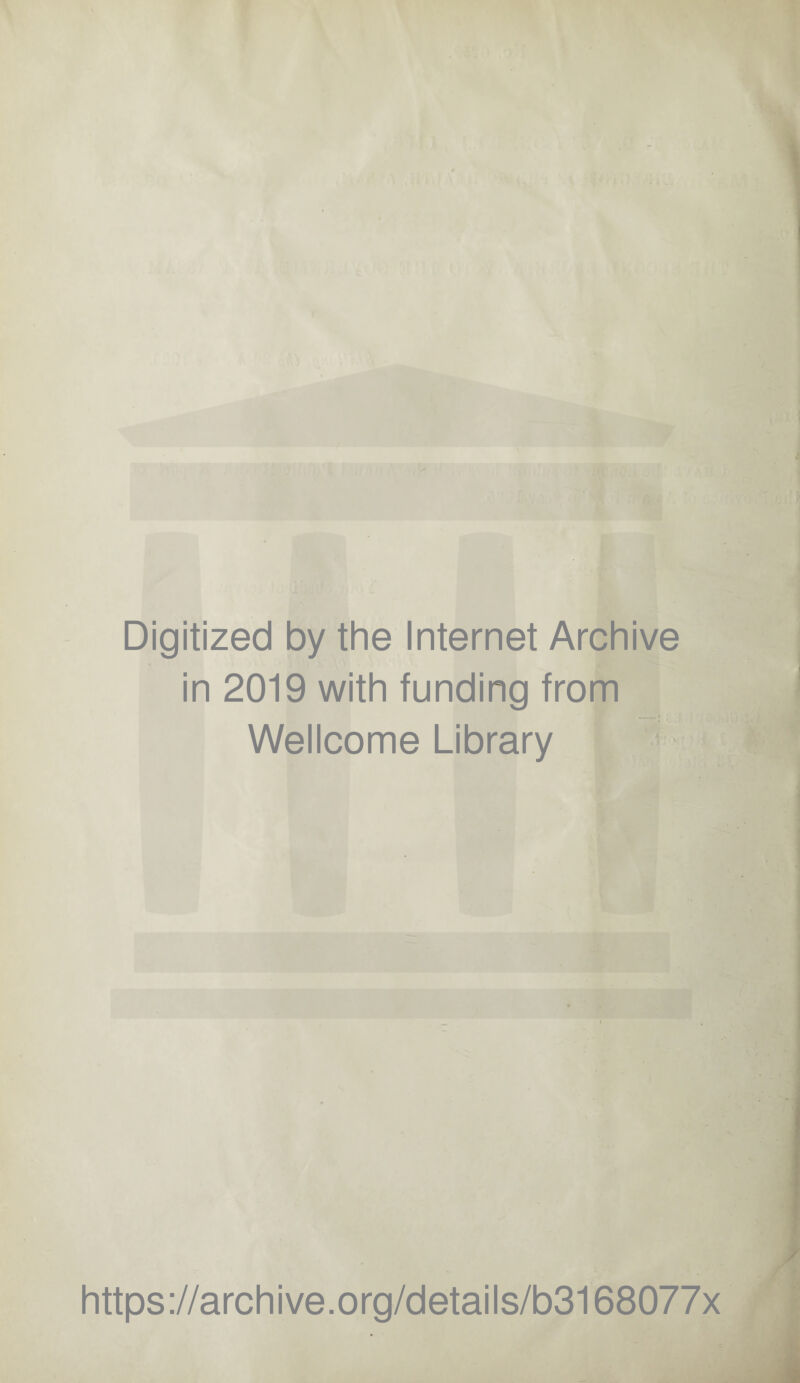 Digitized by the Internet Archive in 2019 with funding from Wellcome Library https://archive.org/details/b3168077x