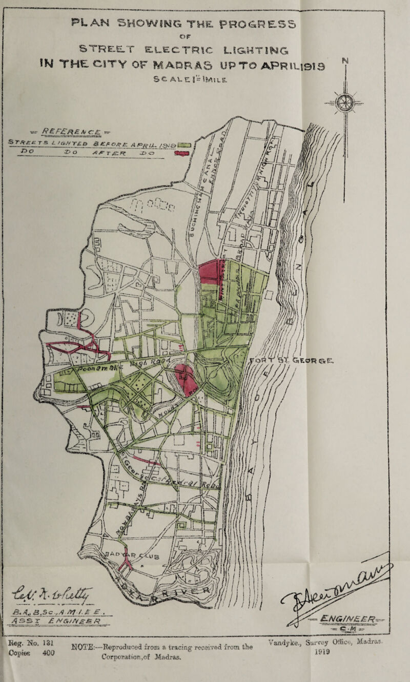 PL AM SHOWING THE. PROGRESS OF street electric LIGHTING IN THE CITY OF MADRAS UP TO APRU.1913 SC aleI^Msle Vandyke., Survey Office, Madras. 1919 lieg. No. 131 Copies; 4C0 NOTE;—Reproduced from a tracing received from tlie Corporation,of Madras.