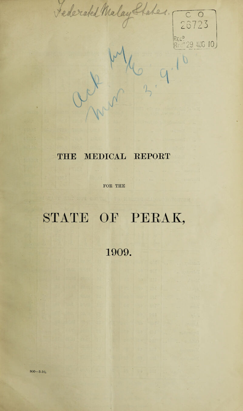 THE MEDICAL REPORT FOR THE STATE OE PERAK, 1909. 800—3-10.