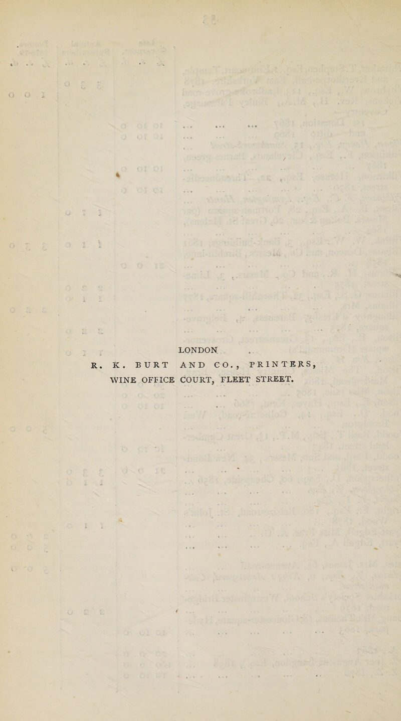 LONDON K. BURT AND CO., PRINTERS, WINE OFFICE COURT, FLEET STREET.