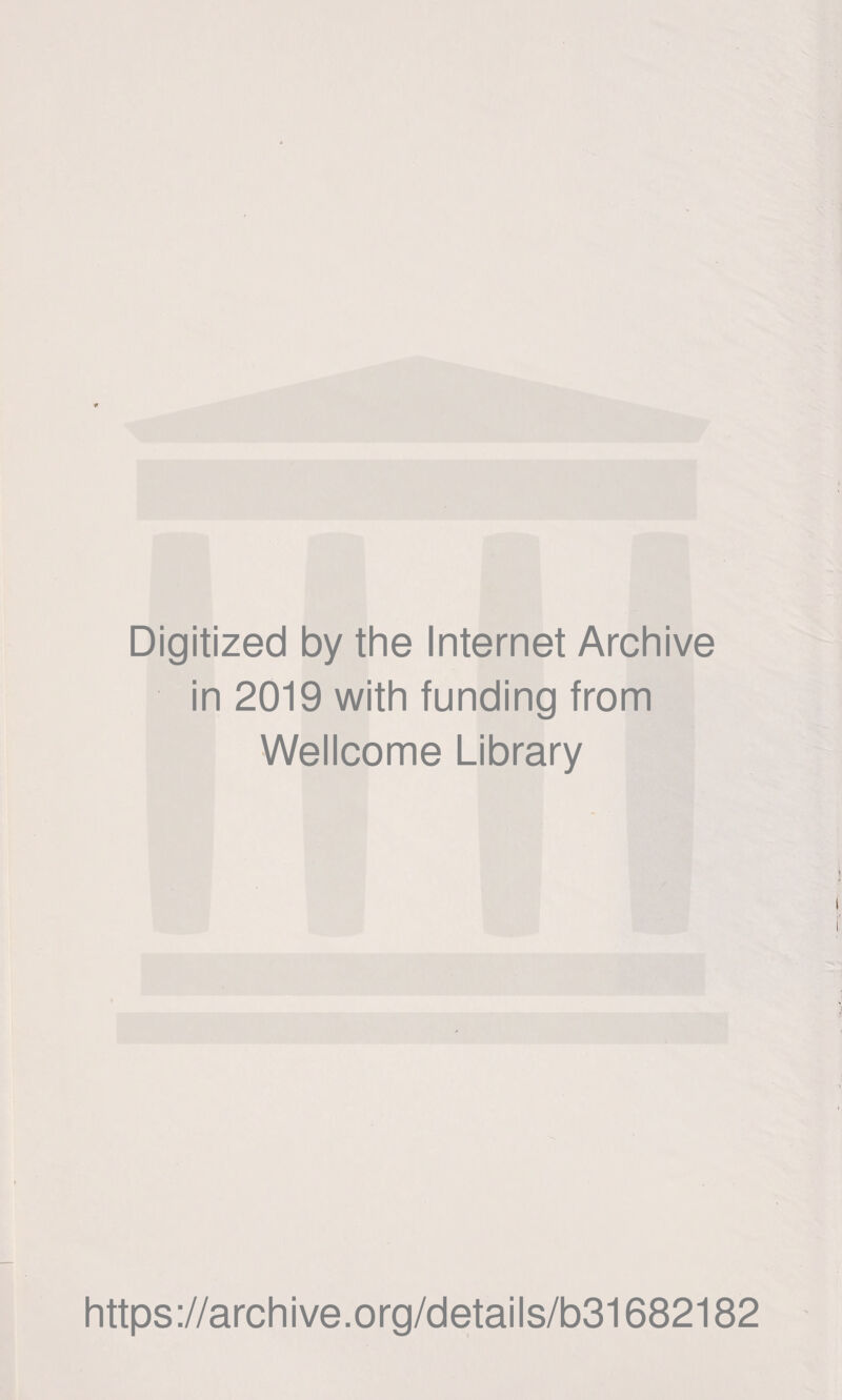 Digitized by the Internet Archive in 2019 with funding from Wellcome Library https://archive.org/details/b31682182