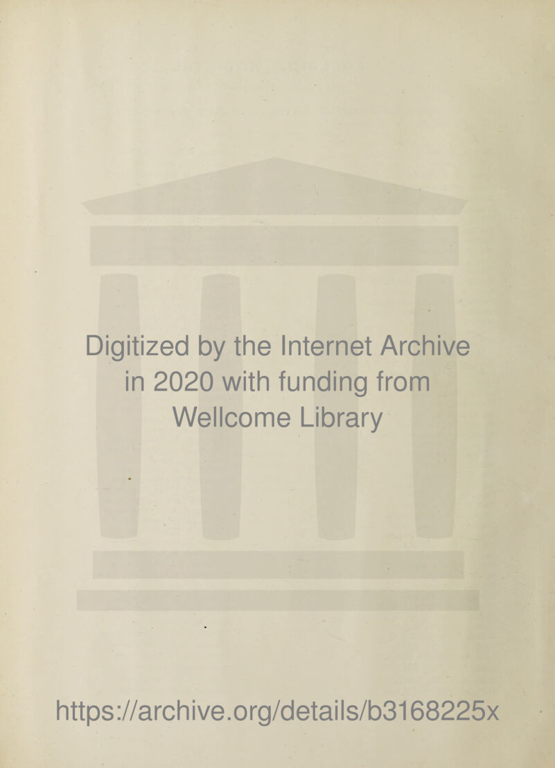 Digitized by the Internet Archive in 2020 with funding from Wellcome Library https://archive.org/details/b3168225x