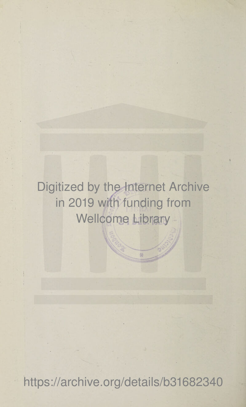 Digitized by the Internet Archive in 2019 with funding from Wellcome Ljbiisry https://archive.org/details/b31682340