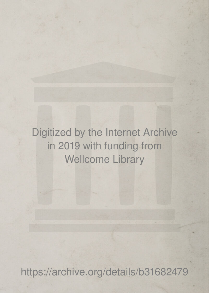 Digitized by the Internet Archive in 2019 with funding from Wellcome Library 4. https://archive.org/details/b31682479